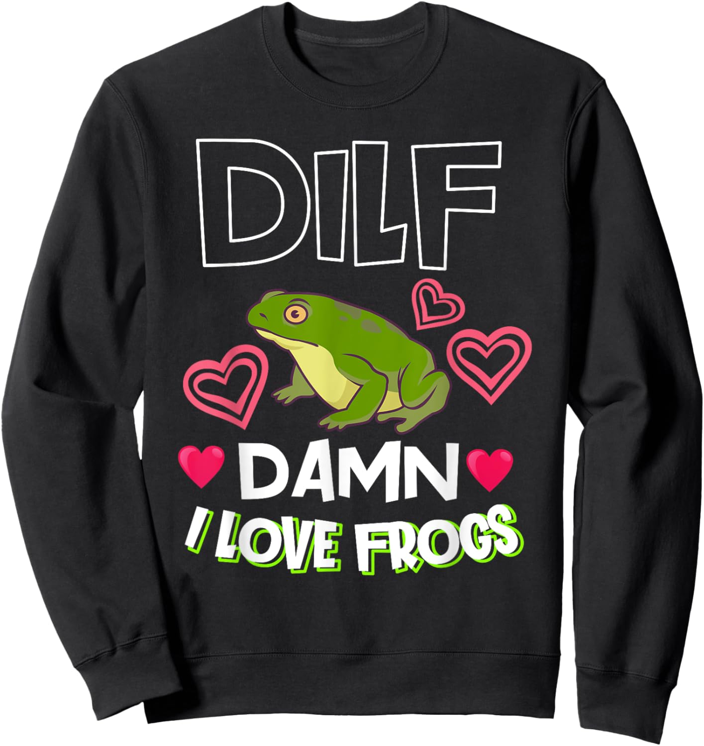 DILF Damn I Love Frogs Gift Frog Keeper Or Frog Lover Sweatshirt - Sweatshirt | Black