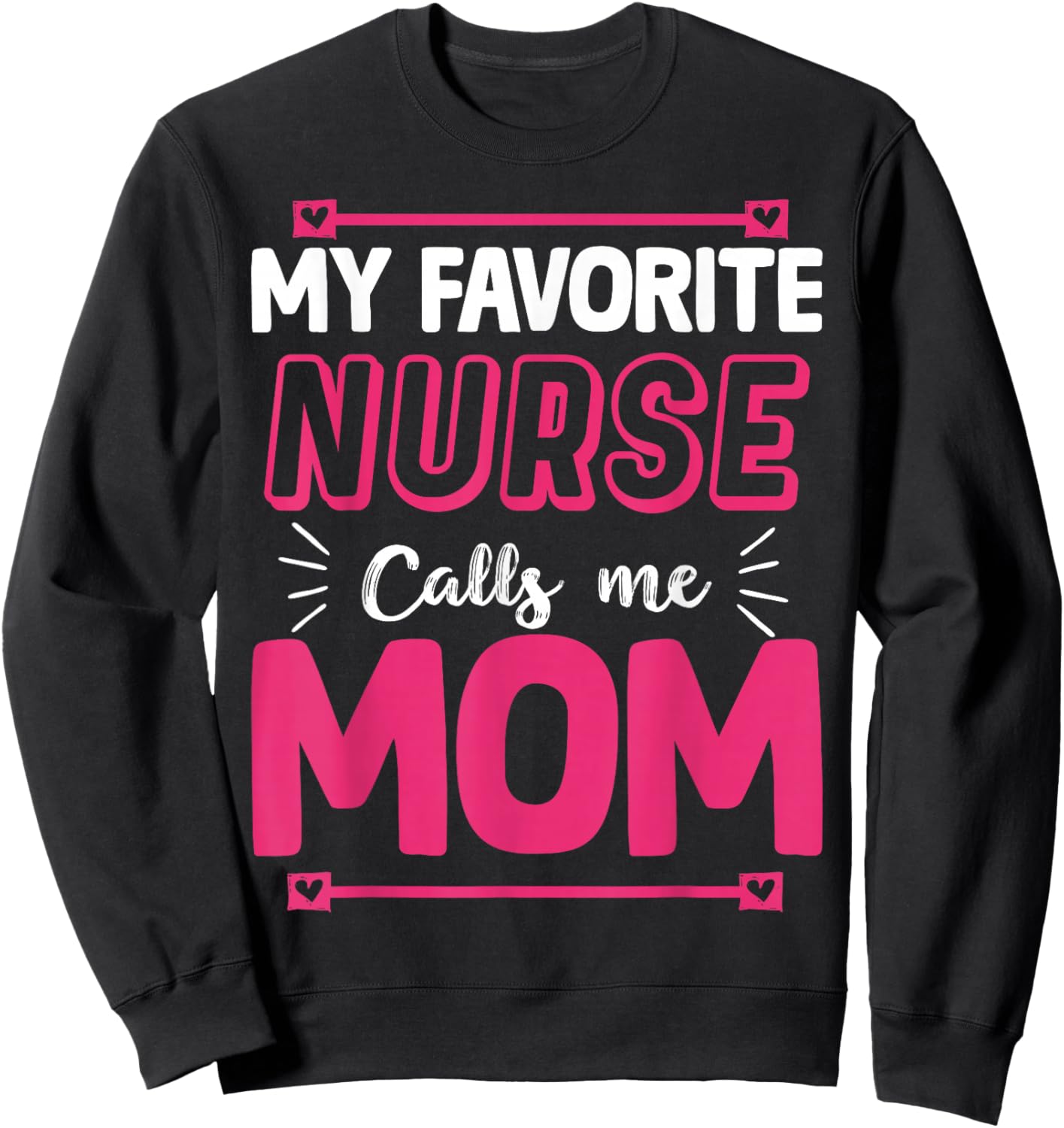 My Favorite Nurse Calls Me Mom | Nurse Sweatshirt - Sweatshirt | Black