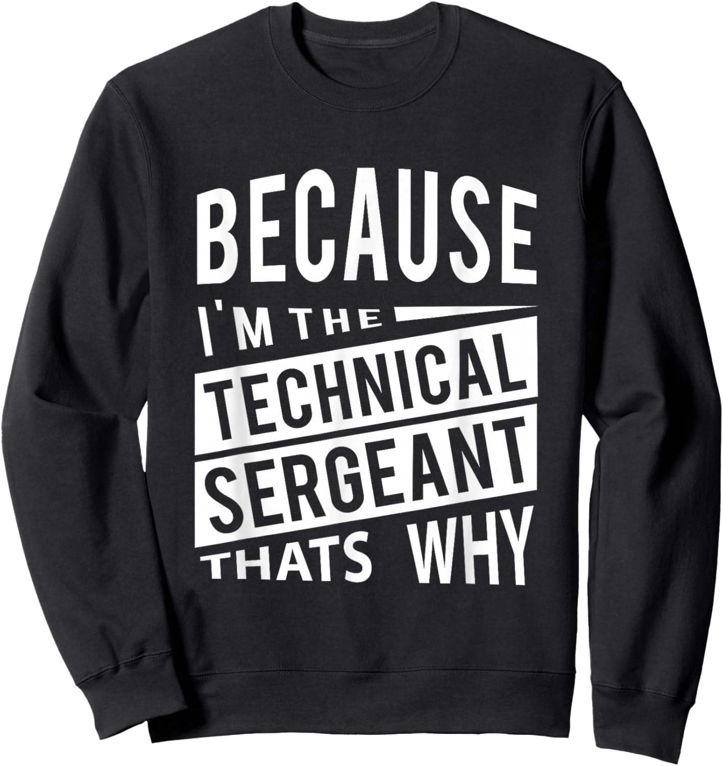 Because I'm The Technical Sergeant TSgt - That's Why NCO Sweatshirt - Sweatshirt | Black