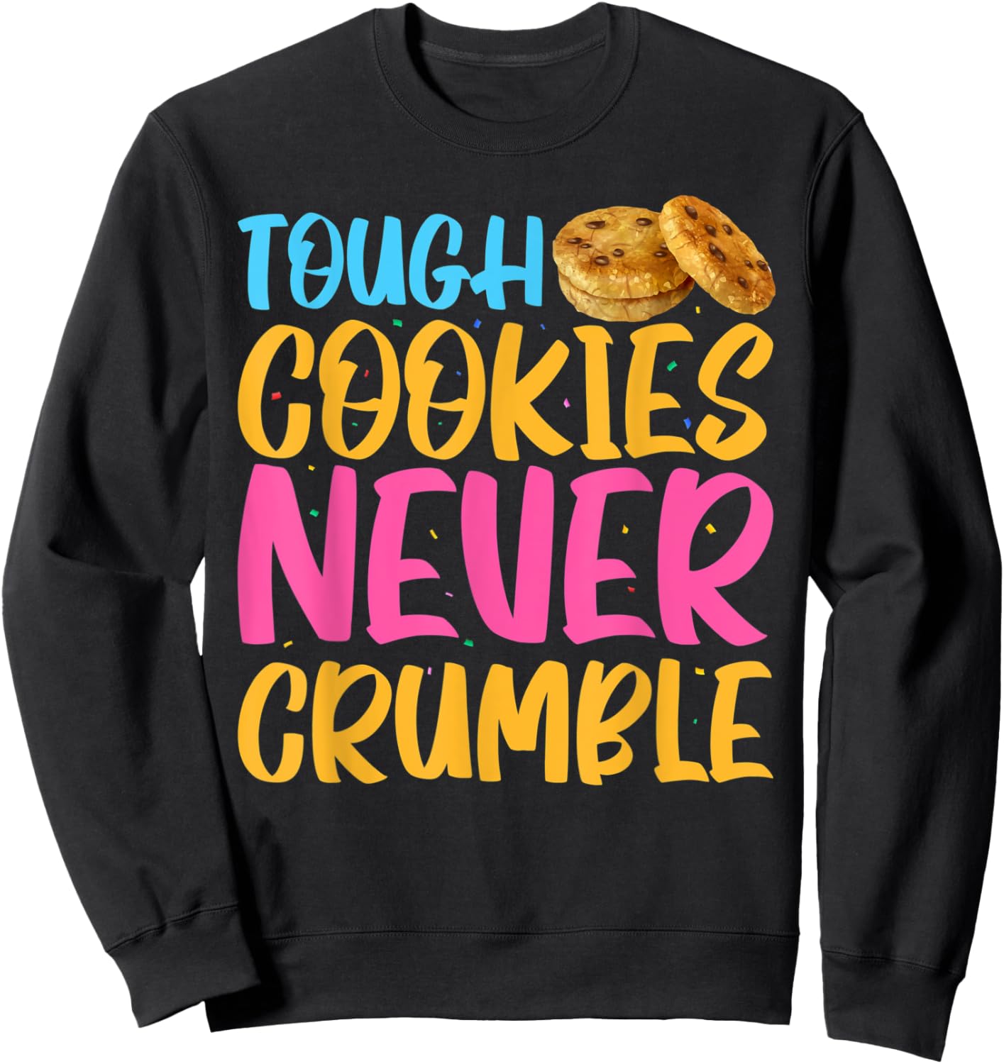 Tough Cookies Never Crumble Sweatshirt - Sweatshirt | Black