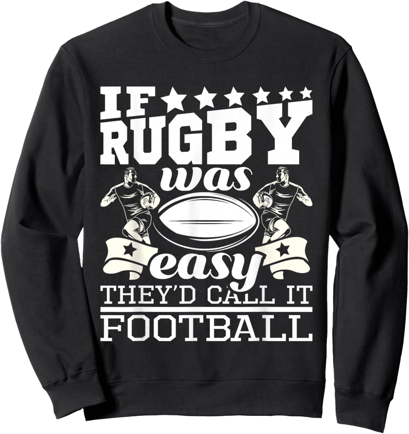 If Rugby was Easy They'd Call It Football - Funny Rugby Small Sweatshirt - Sweatshirt | Black
