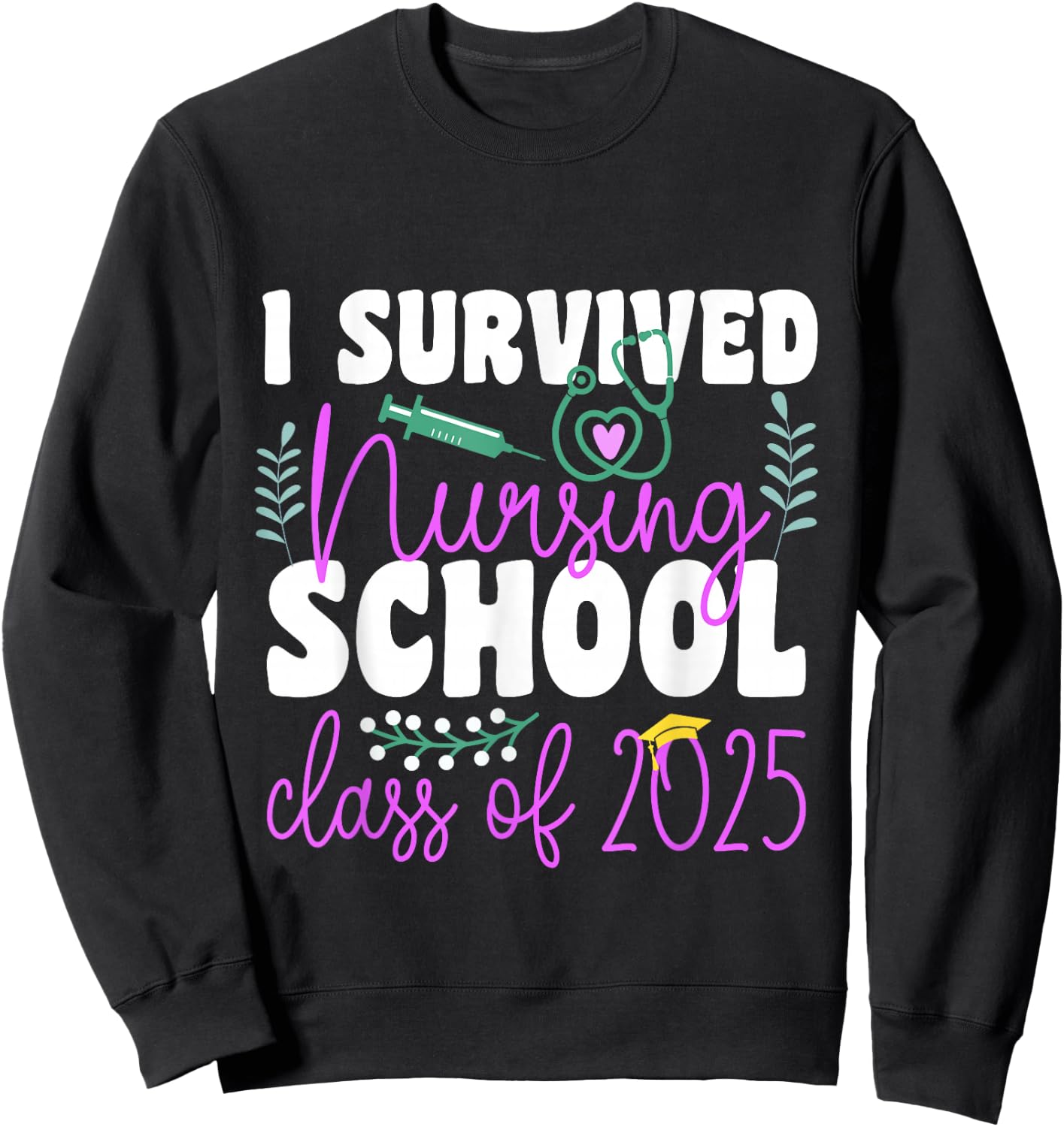 I Survived Nursing School Class Of 2025 New Nurse Graduation Sweatshirt - Sweatshirt | Black