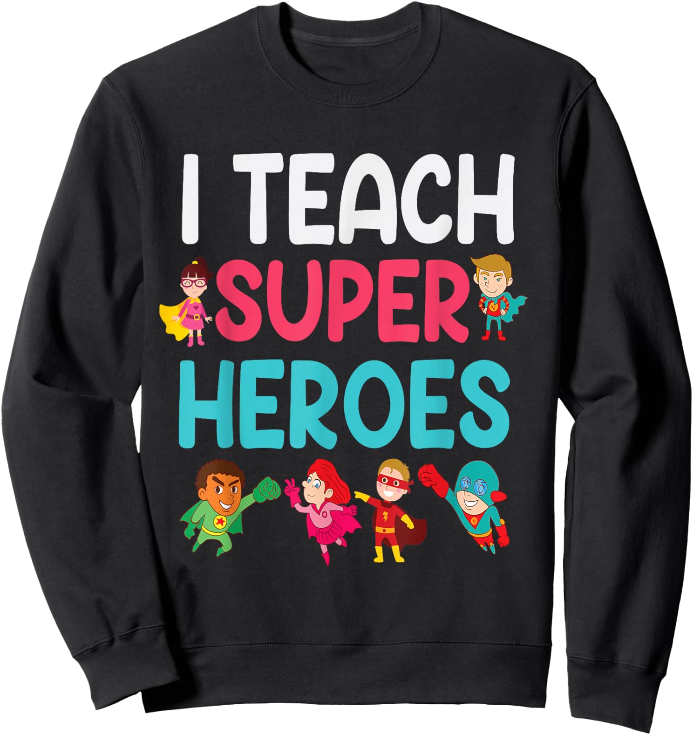 I Teach Super Heroes Sweatshirt - Sweatshirt | Black