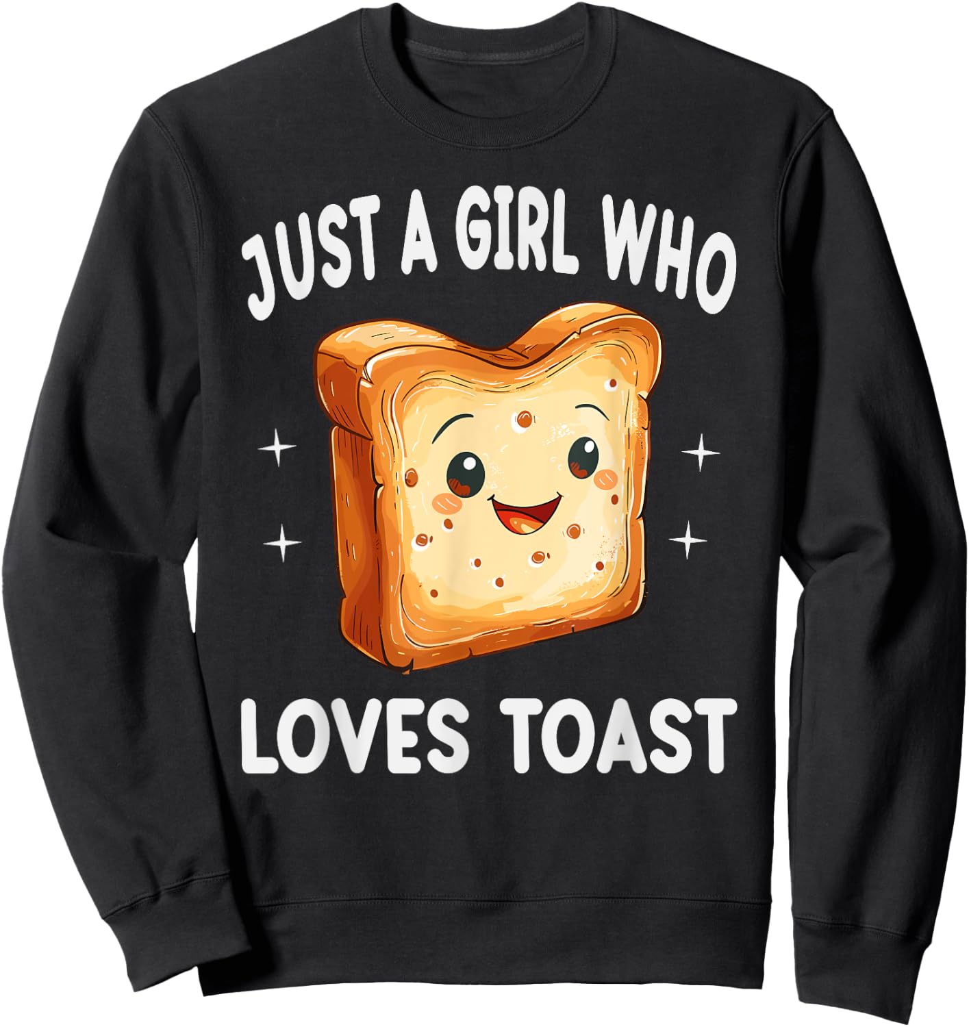 Just A Girl Who Loves Toast Funny Toast Lover Gift Sweatshirt - Sweatshirt | Black