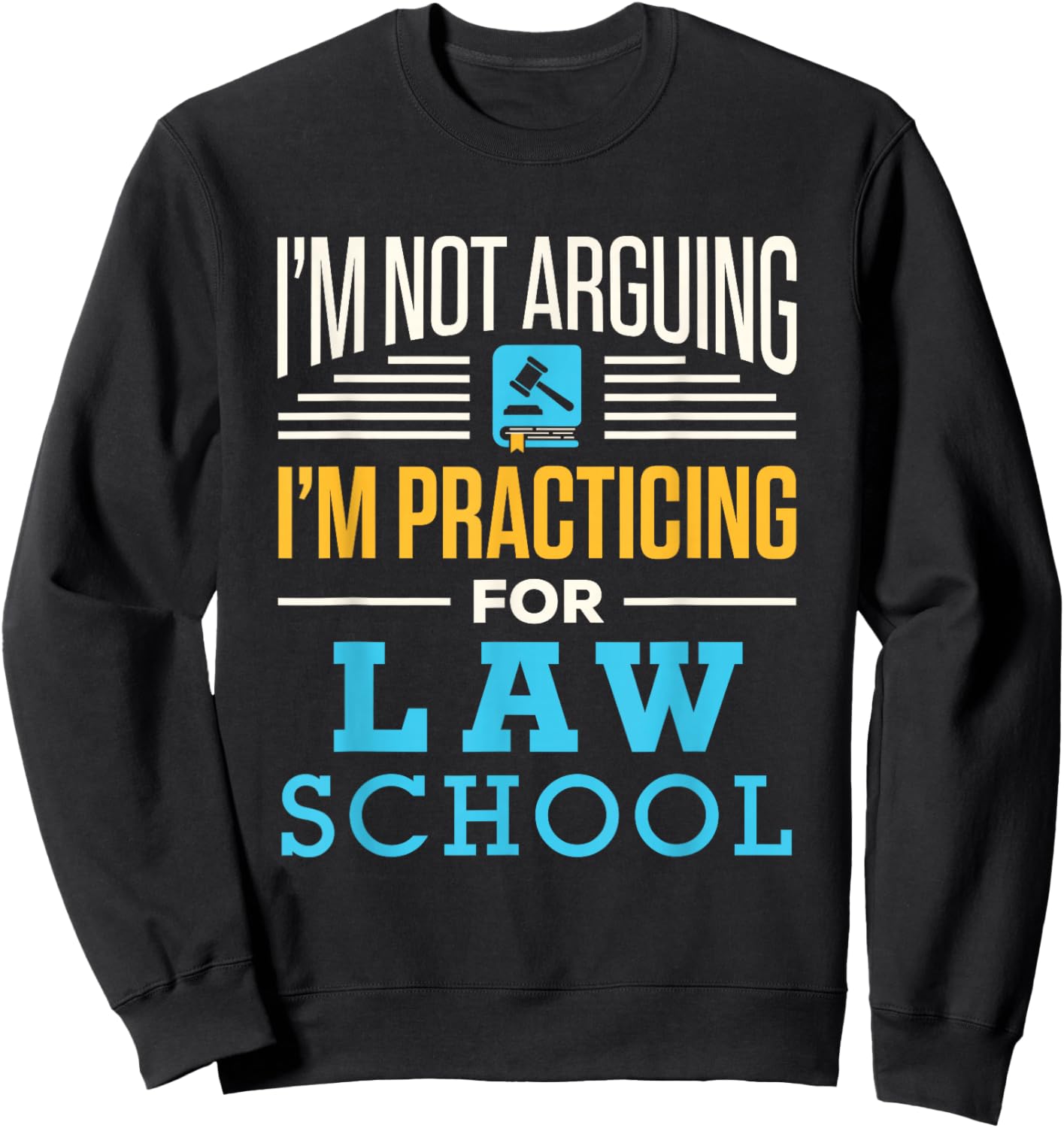 I'm Not Arguing I'm Practicing for Law School Lawyer Student Sweatshirt - Sweatshirt | Black