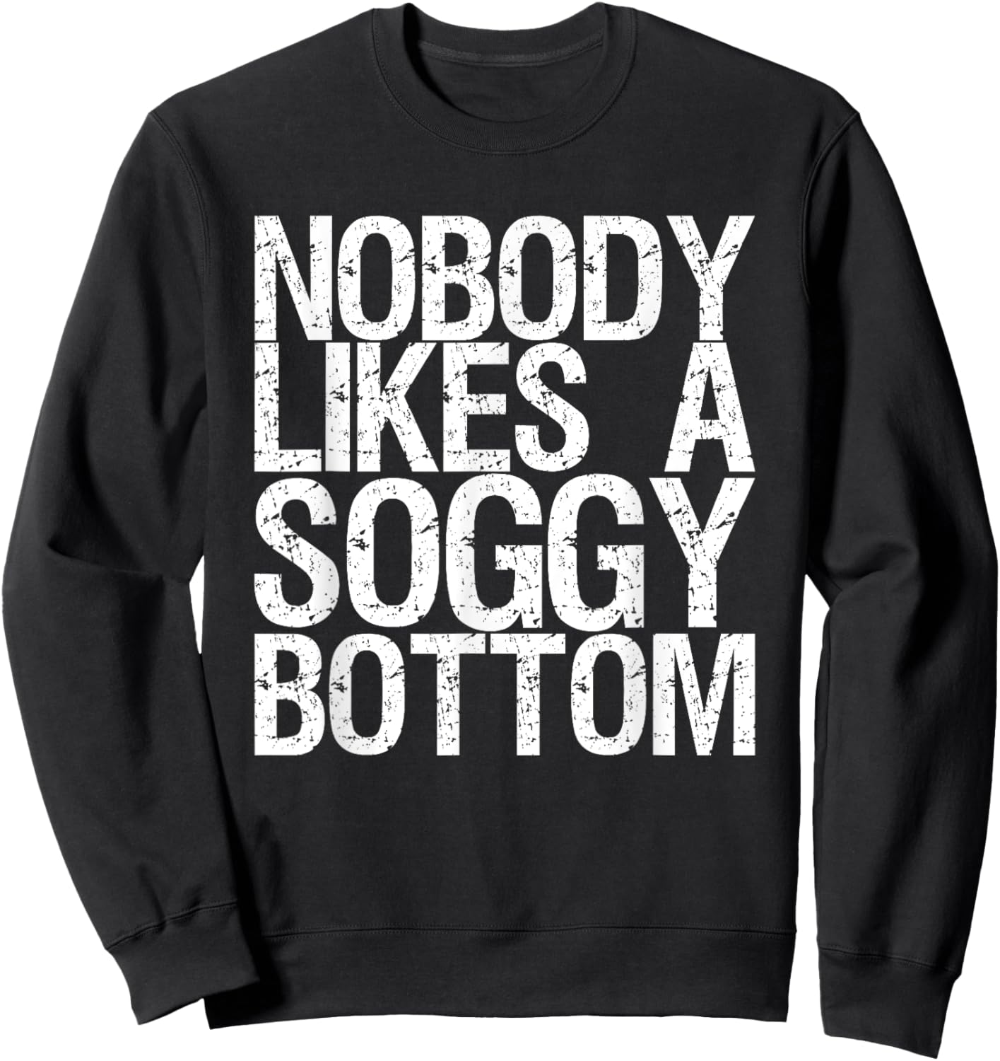 Nobody Likes A Soggy Bottom Sweatshirt - Sweatshirt | Black