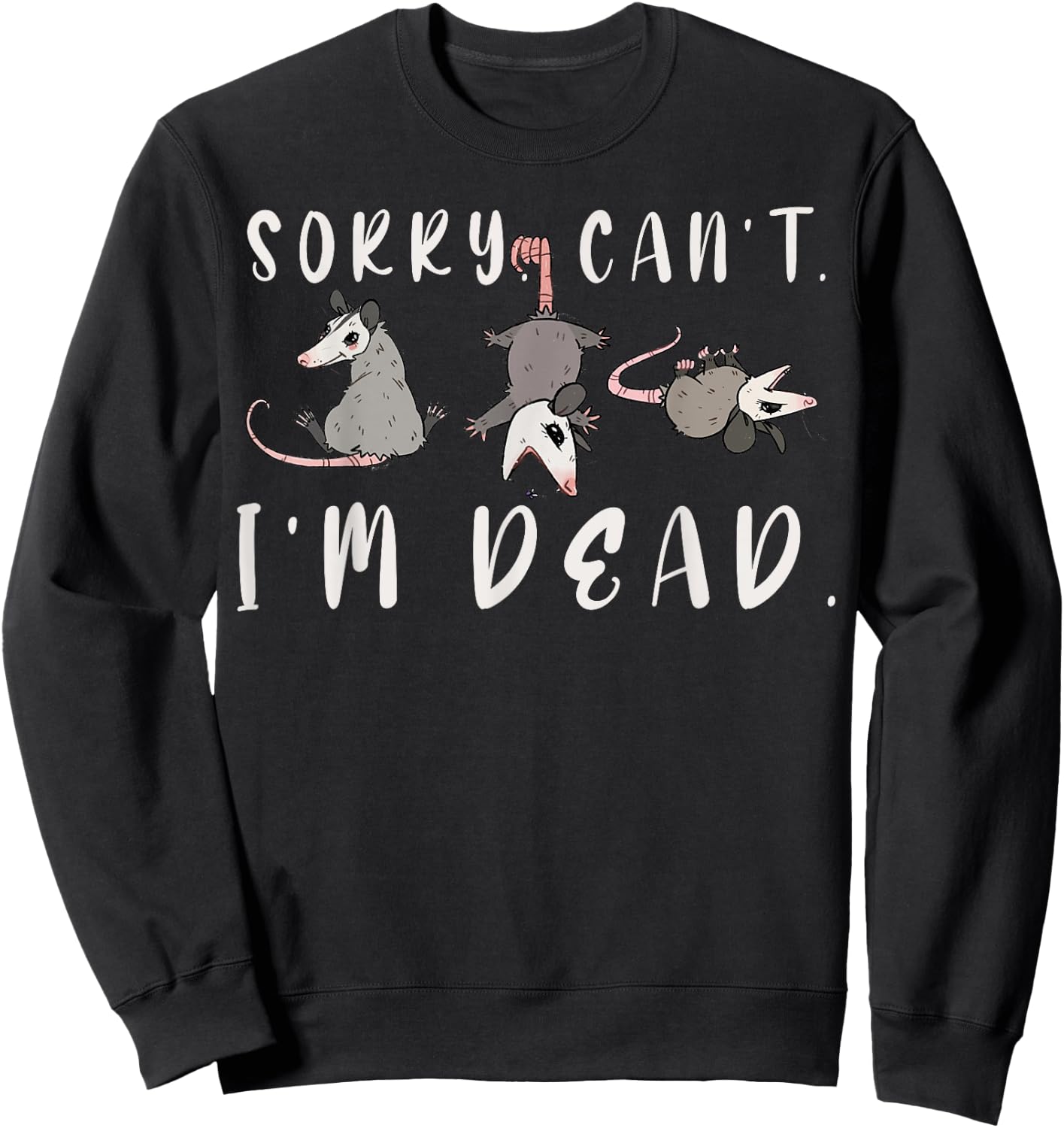 Sorry Can't Possum Dead Funny Opossum Fake Death Trash Meme Sweatshirt - Sweatshirt | Black