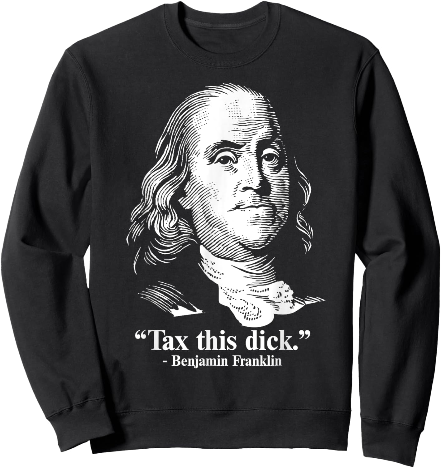 Benjamin Franklin Liberty Tax This Dick Republican Quotes Sweatshirt - Sweatshirt | Black