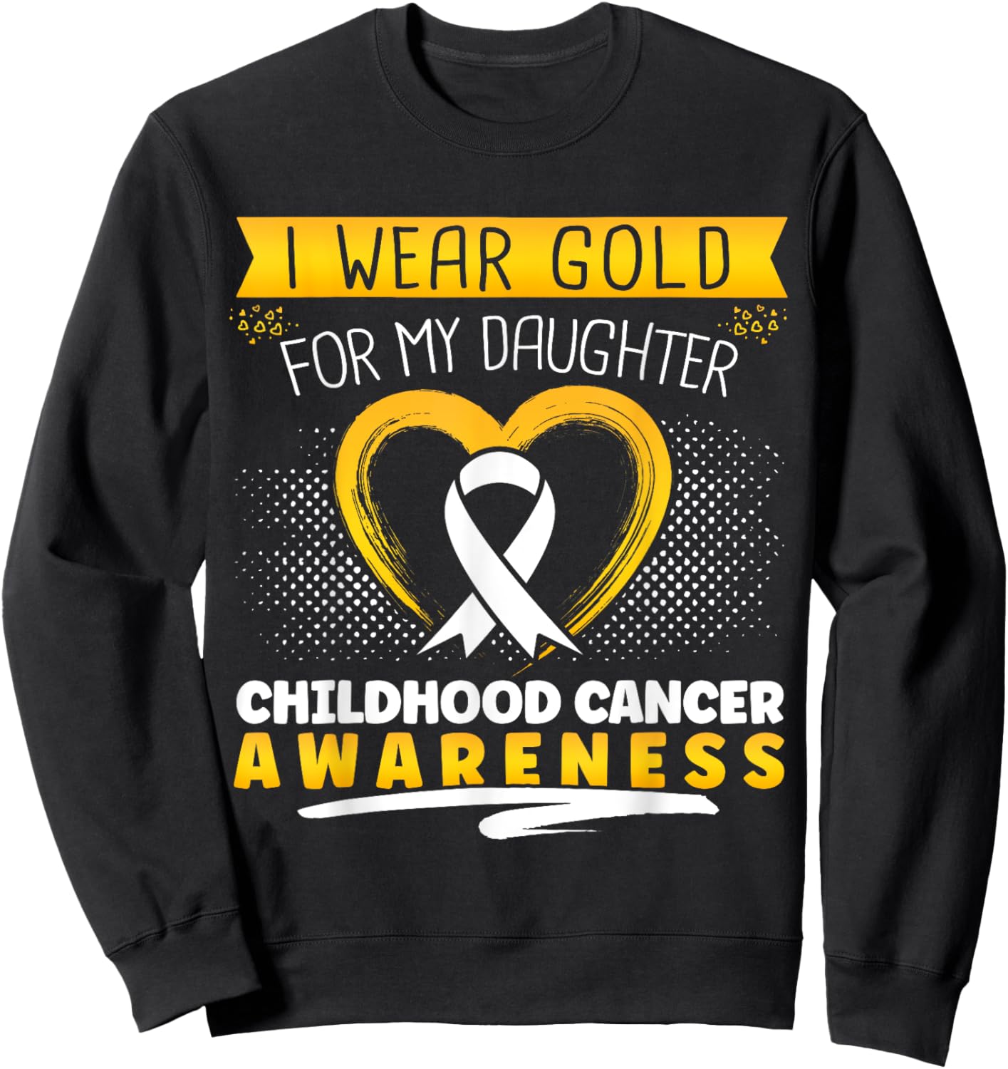 Childhood Cancer I Wear Gold For My Daughter Heart Sweatshirt - Sweatshirt | Black