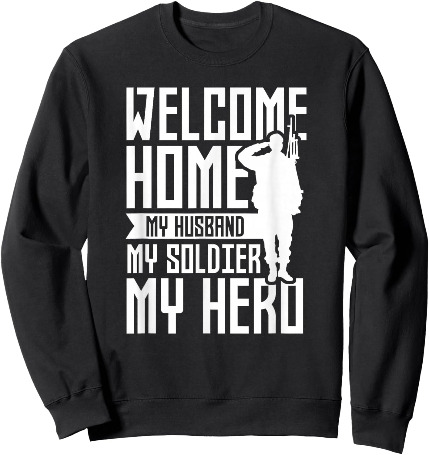 Welcome Home My Husband My Soldier My Hero Military Sweatshirt - Sweatshirt | Black
