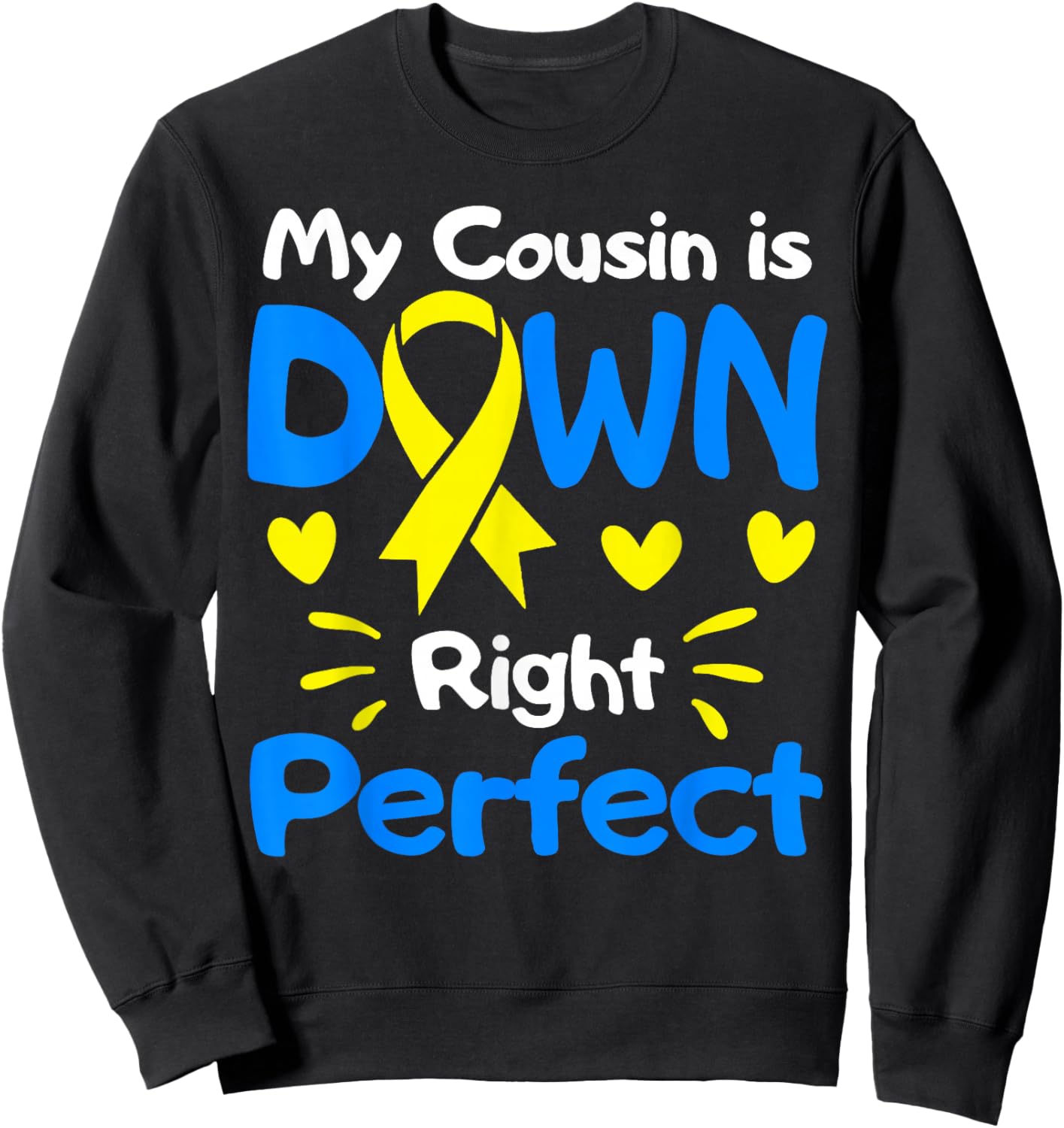 My Cousin Is Down Right Perfect Down Syndrome Awareness Sweatshirt - Sweatshirt | Black