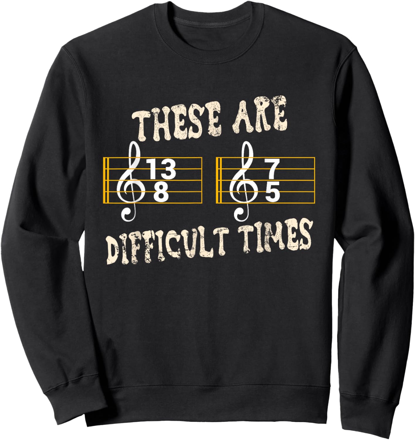 These Are Difficult Times for Music Teachers Music Fans Sweatshirt - Sweatshirt | Black