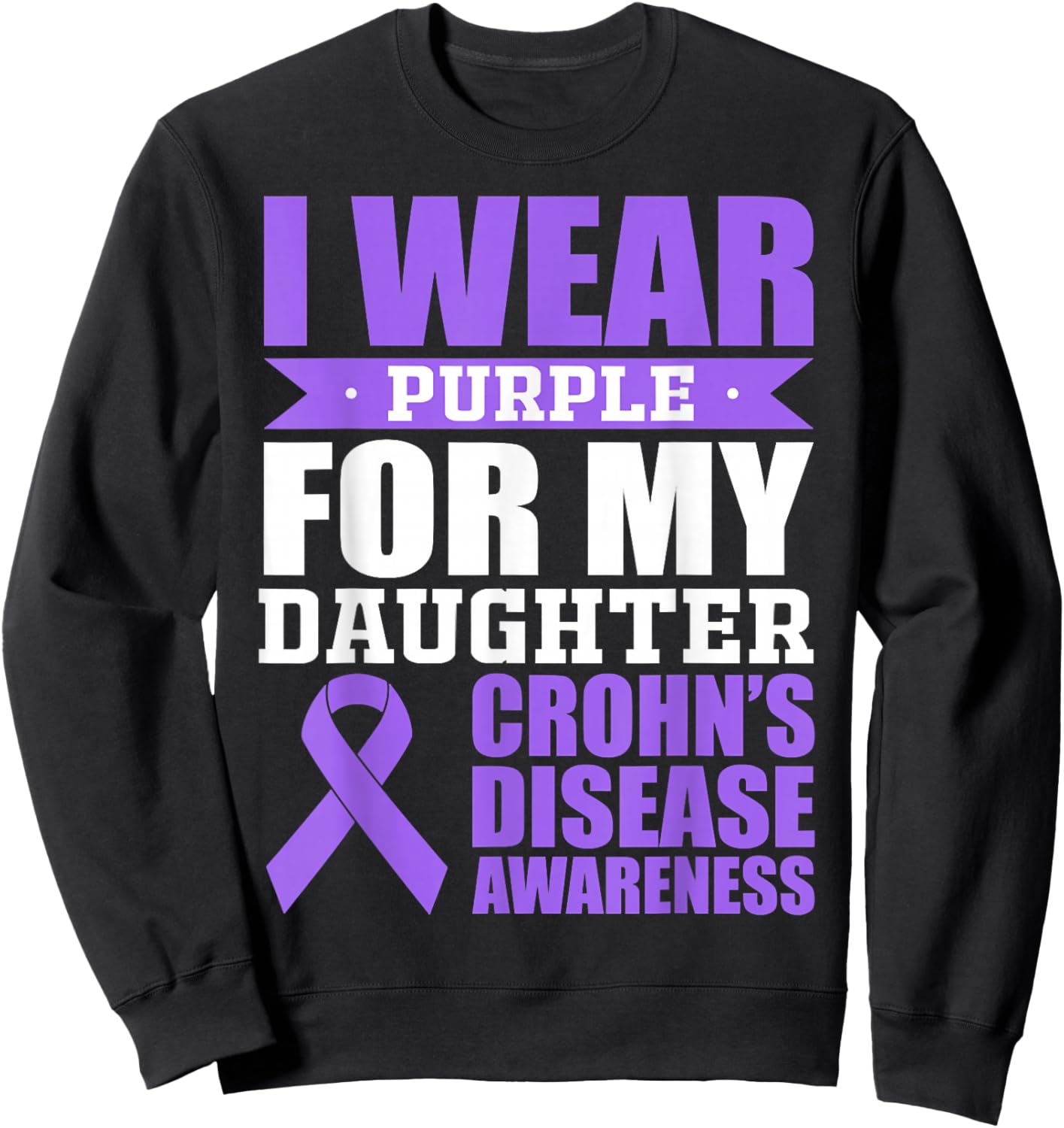 I Wear Purple For Daughter Crohn's Disease Awareness Sweatshirt - Sweatshirt | Black