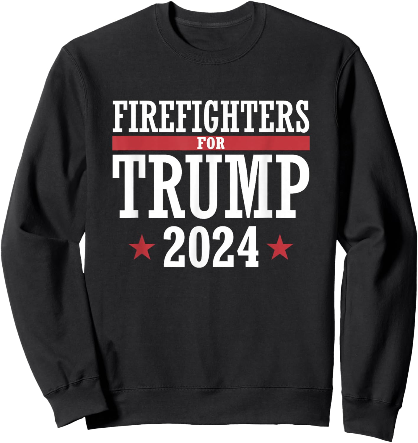 Firefighters For Trump 2024 President Republican Firefighter Sweatshirt - Sweatshirt | Black