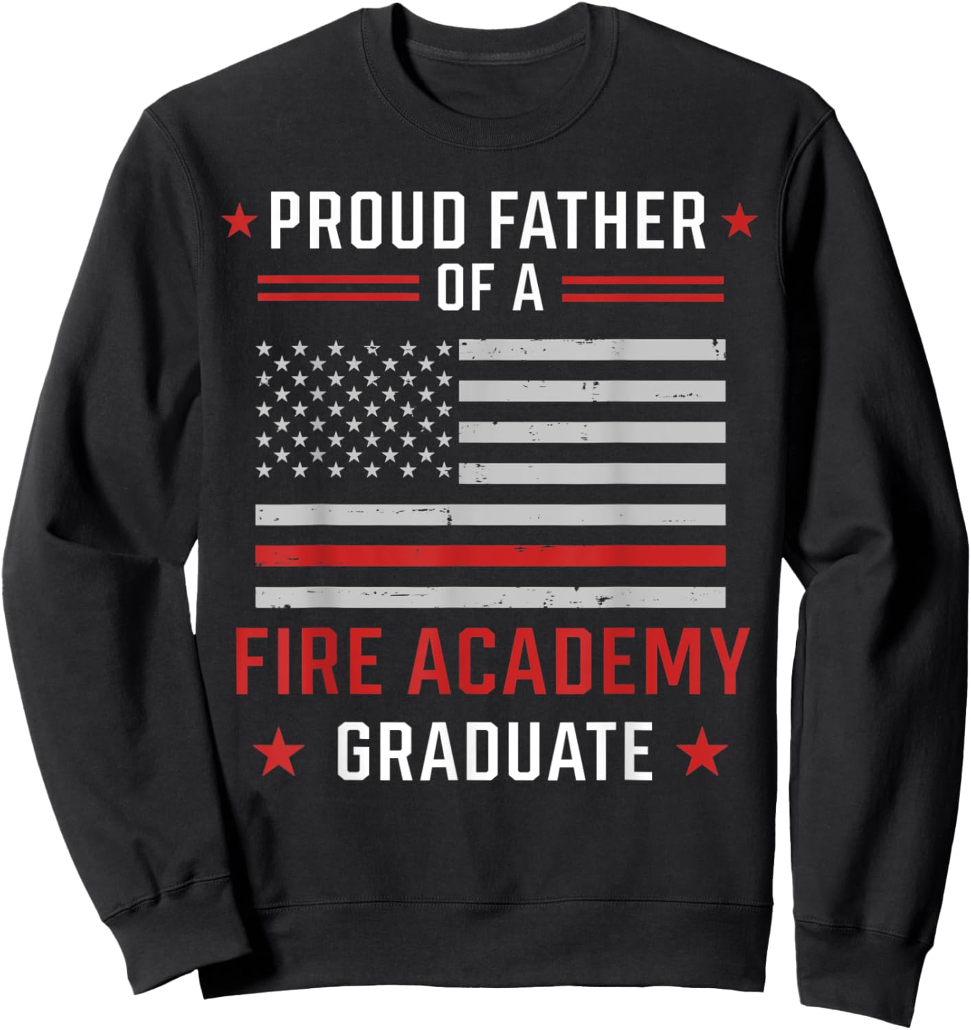 Proud Father Of A Fire Academy Graduate Sweatshirt - Sweatshirt | Black