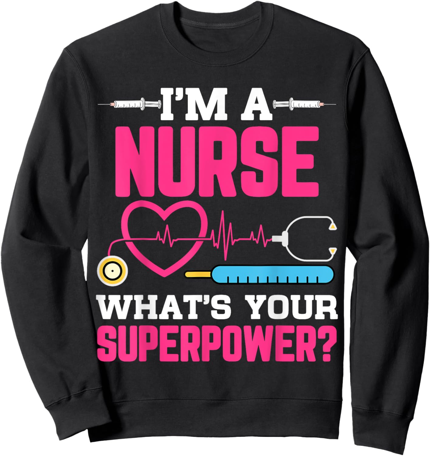 I'm A Nurse What's Your Superpower Funny Nursing CNA RN LPN Sweatshirt - Sweatshirt | Black