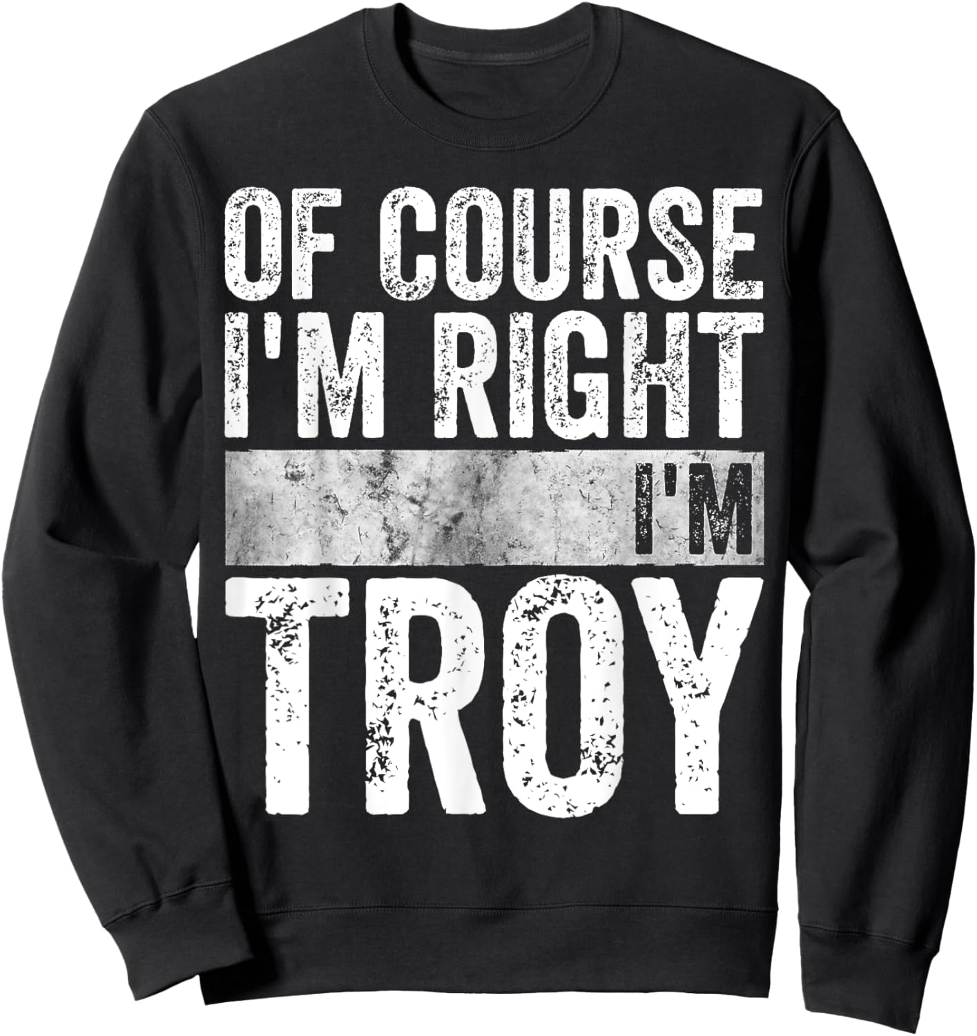 Funny Personalized Name Shirt Of Course I'm Right I'm Troy Sweatshirt - Sweatshirt | Black