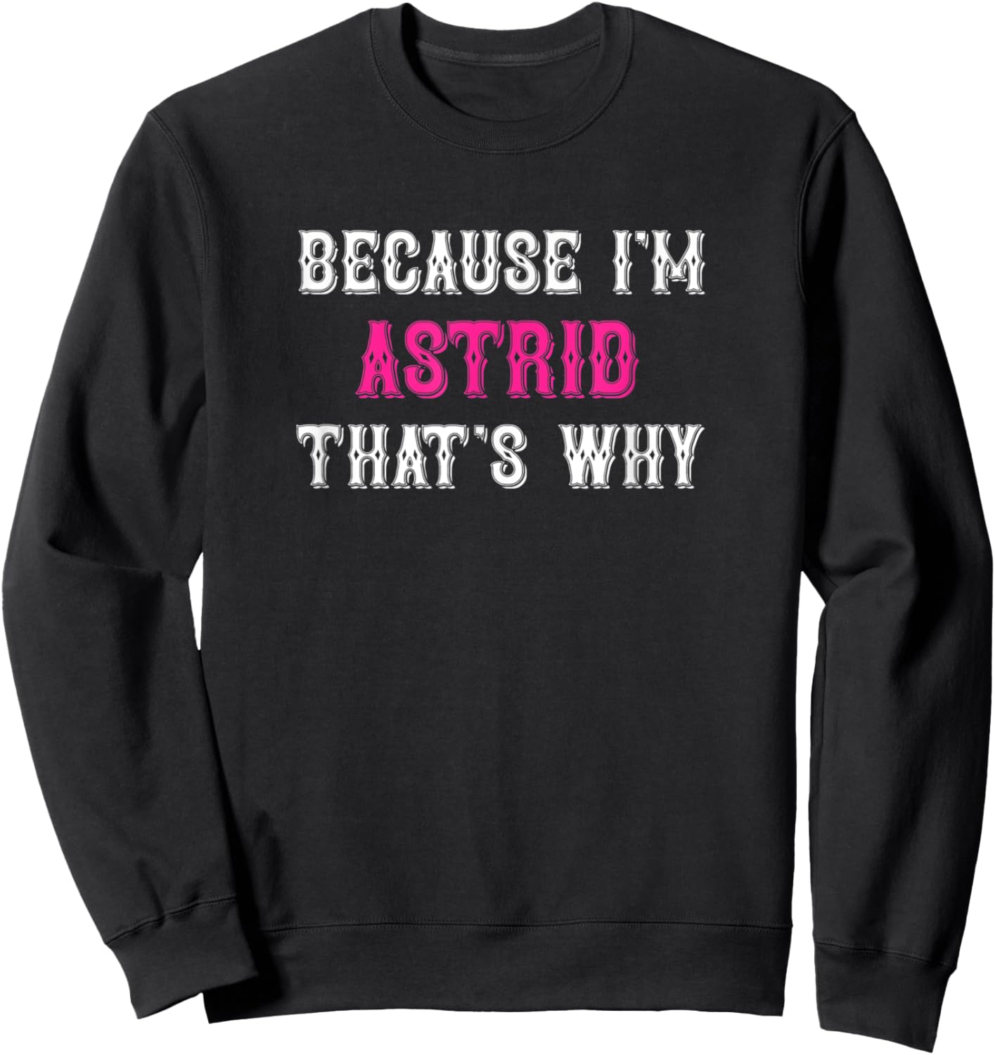 Astrid / Because I'm Astrid That's Why - Pink Astrid Name Sweatshirt - Sweatshirt | Black