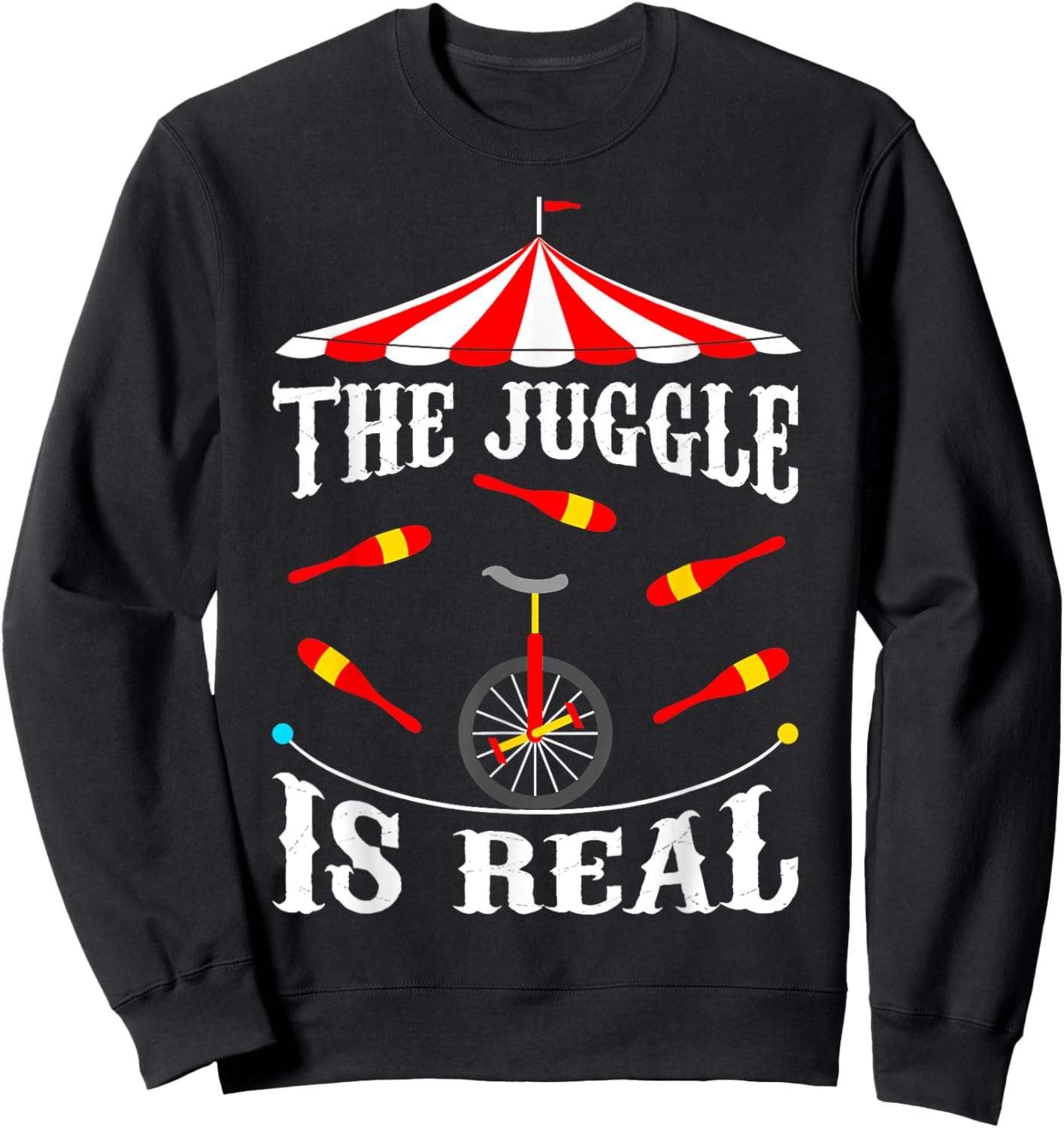 Circus The Juggle Is Real Circus Performer Juggler Sweatshirt - Sweatshirt | Black