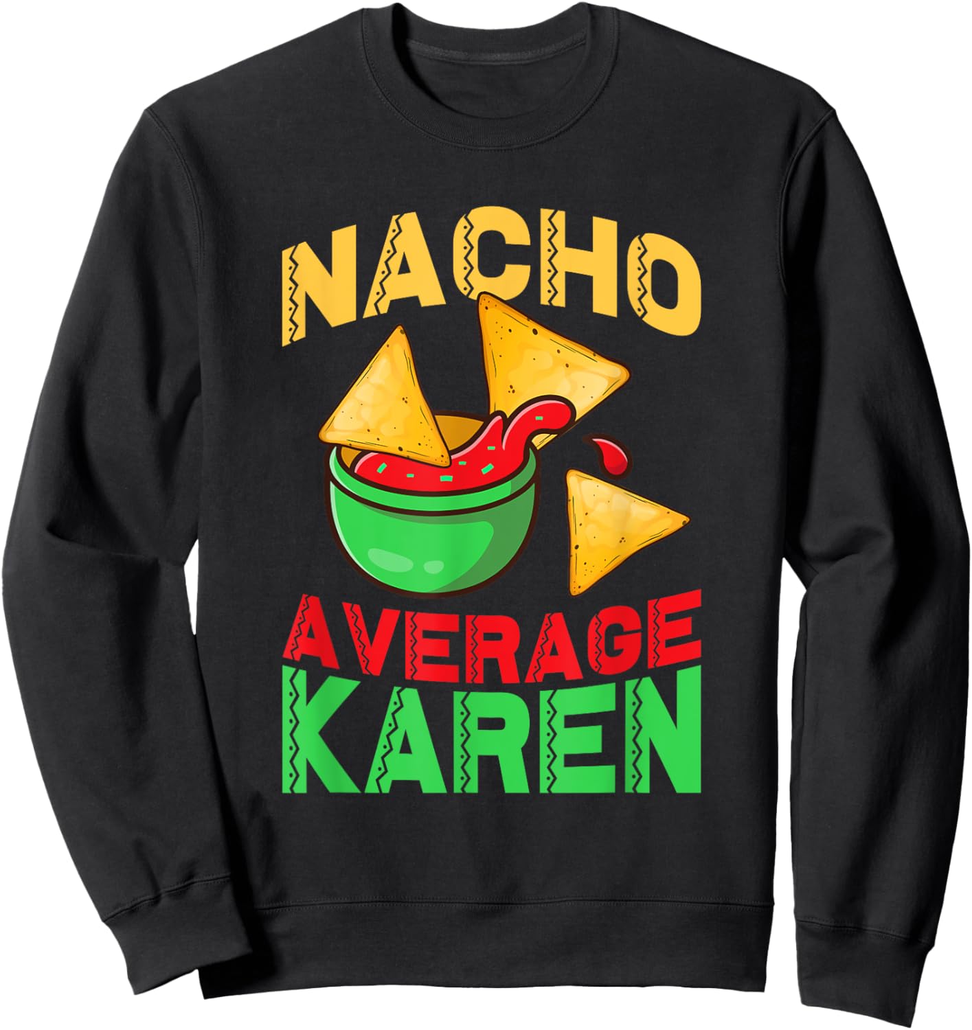 Nacho Average Karen Cinco De Mayo Don't Be A Karen Sweatshirt - Sweatshirt | Black