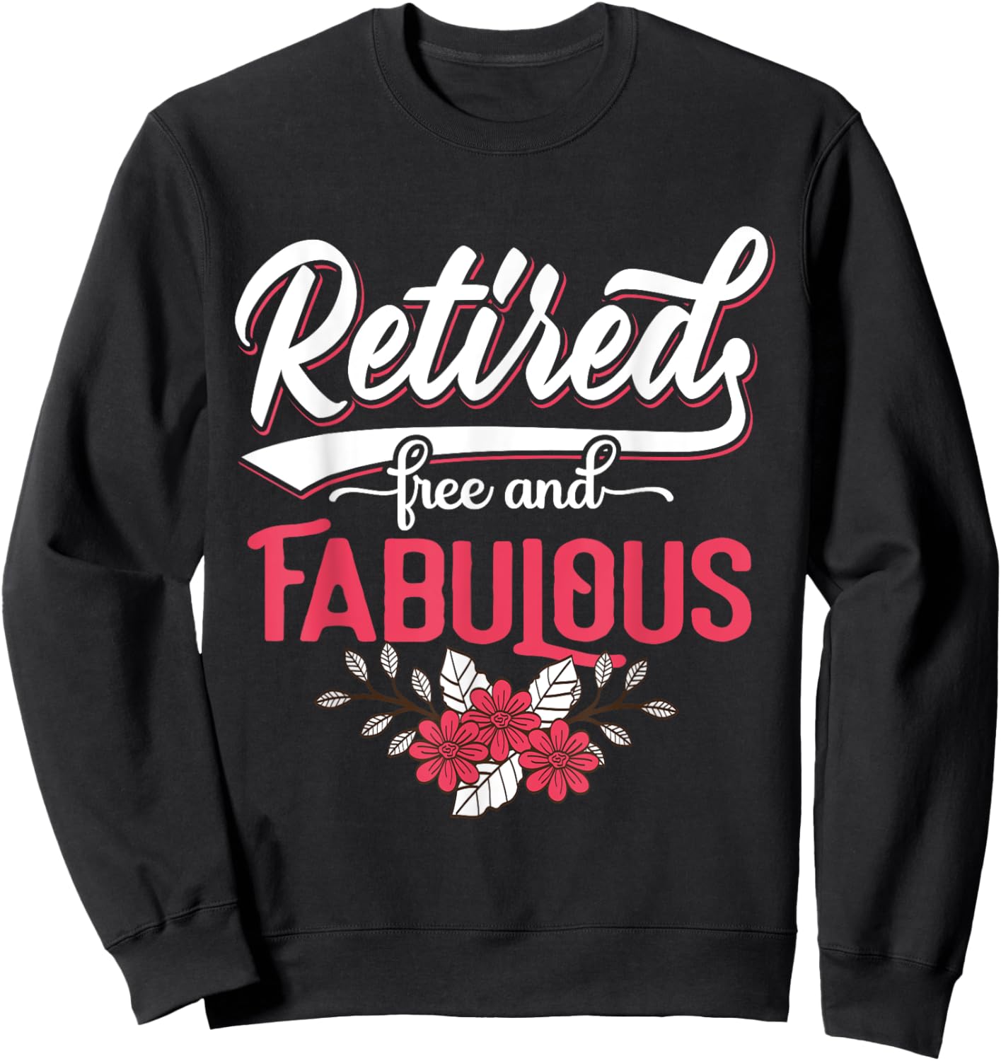 Retired Free and Fabulous Retirement Gift Men Sweatshirt - Sweatshirt | Black