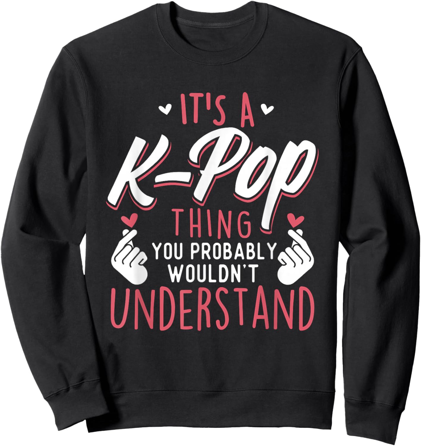 It's A K-Pop Thing - Funny Korean Music Korea Sweatshirt - Sweatshirt | Black