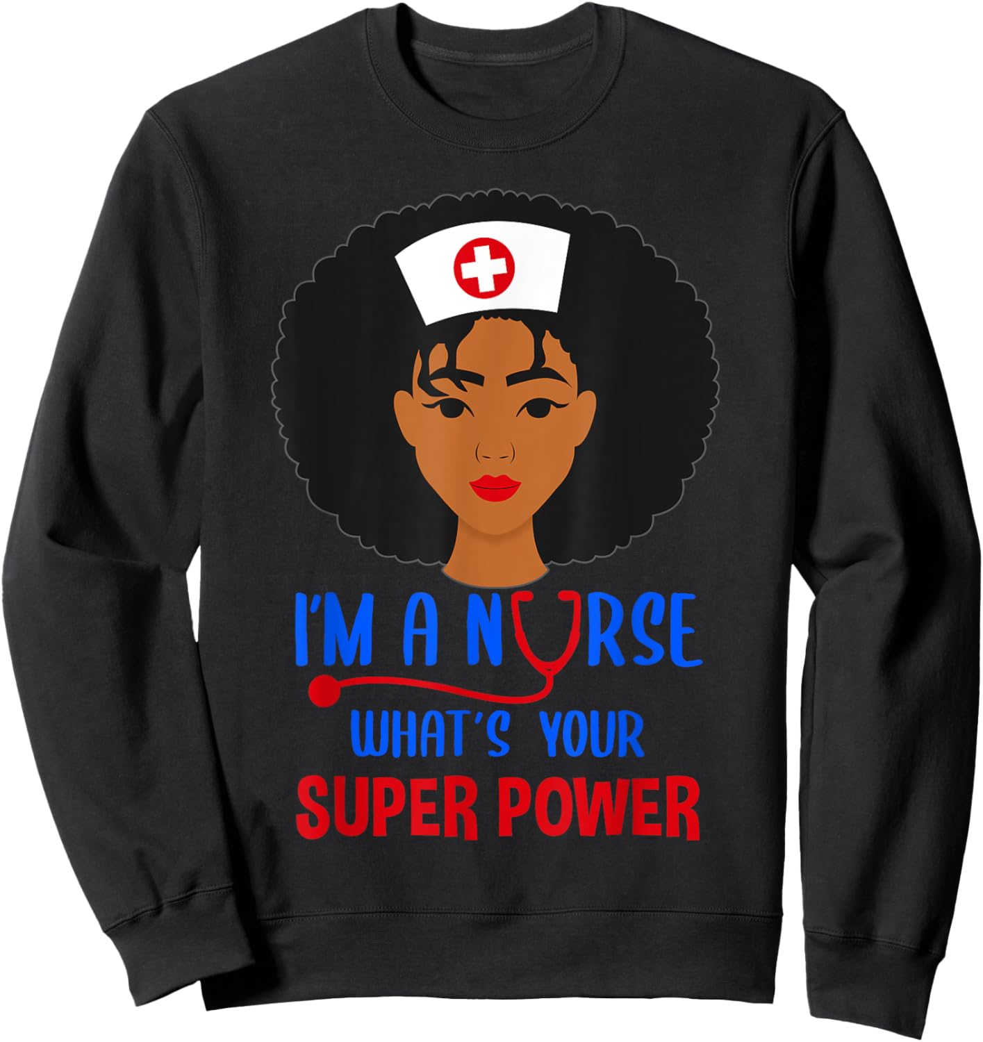 Im a nurse whats your superpower Nursing Power Sweatshirt - Sweatshirt | Black