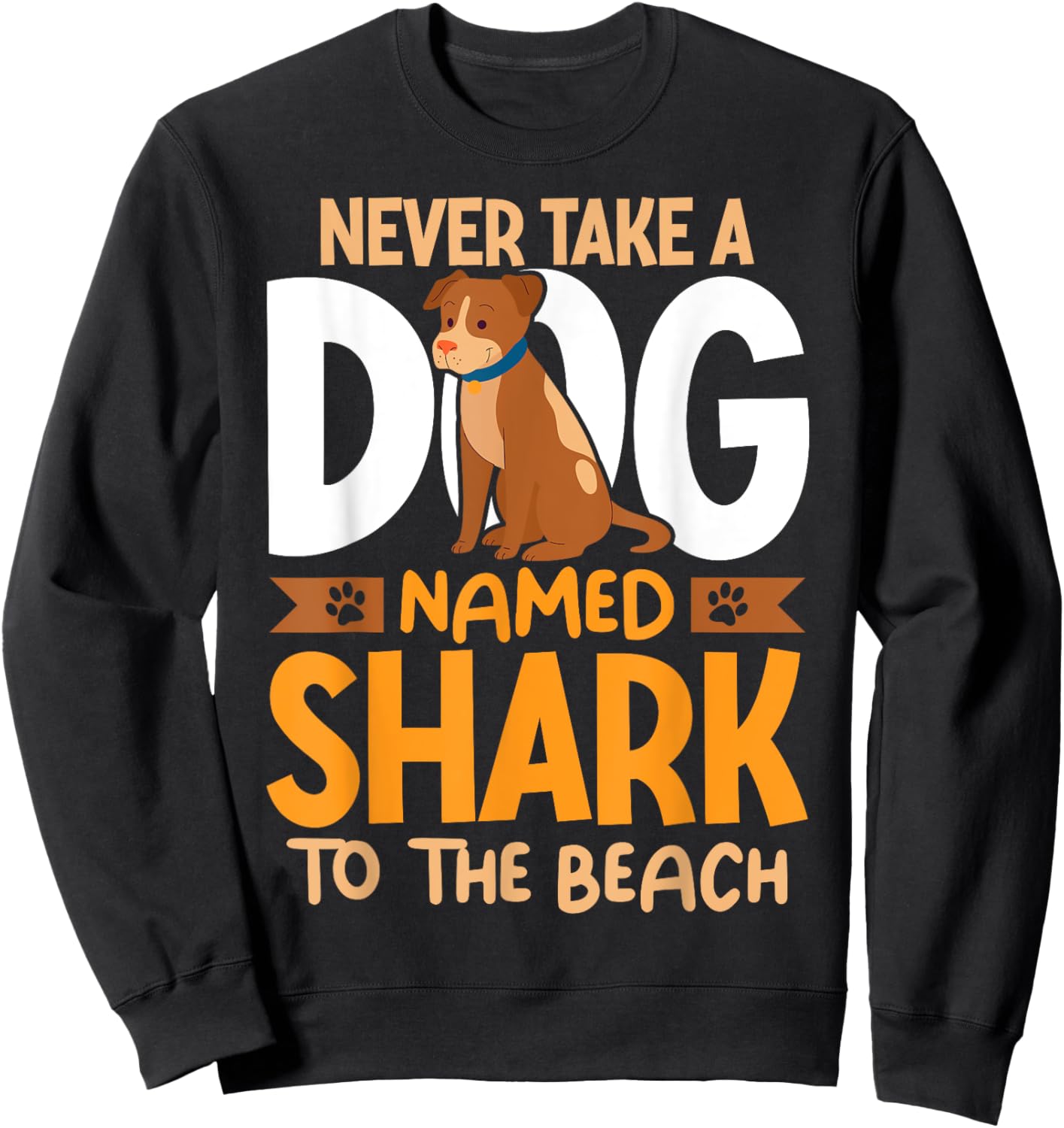Never Take A Dog Named Shark To The Beach Funny Dog Men Women Girls Kids Sweatshirt - Sweatshirt | Black
