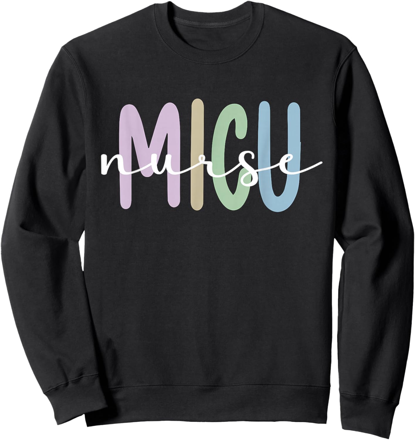 Best MICU Nurse Appreciation Medical Intensive Care Unit Sweatshirt - Sweatshirt | Black