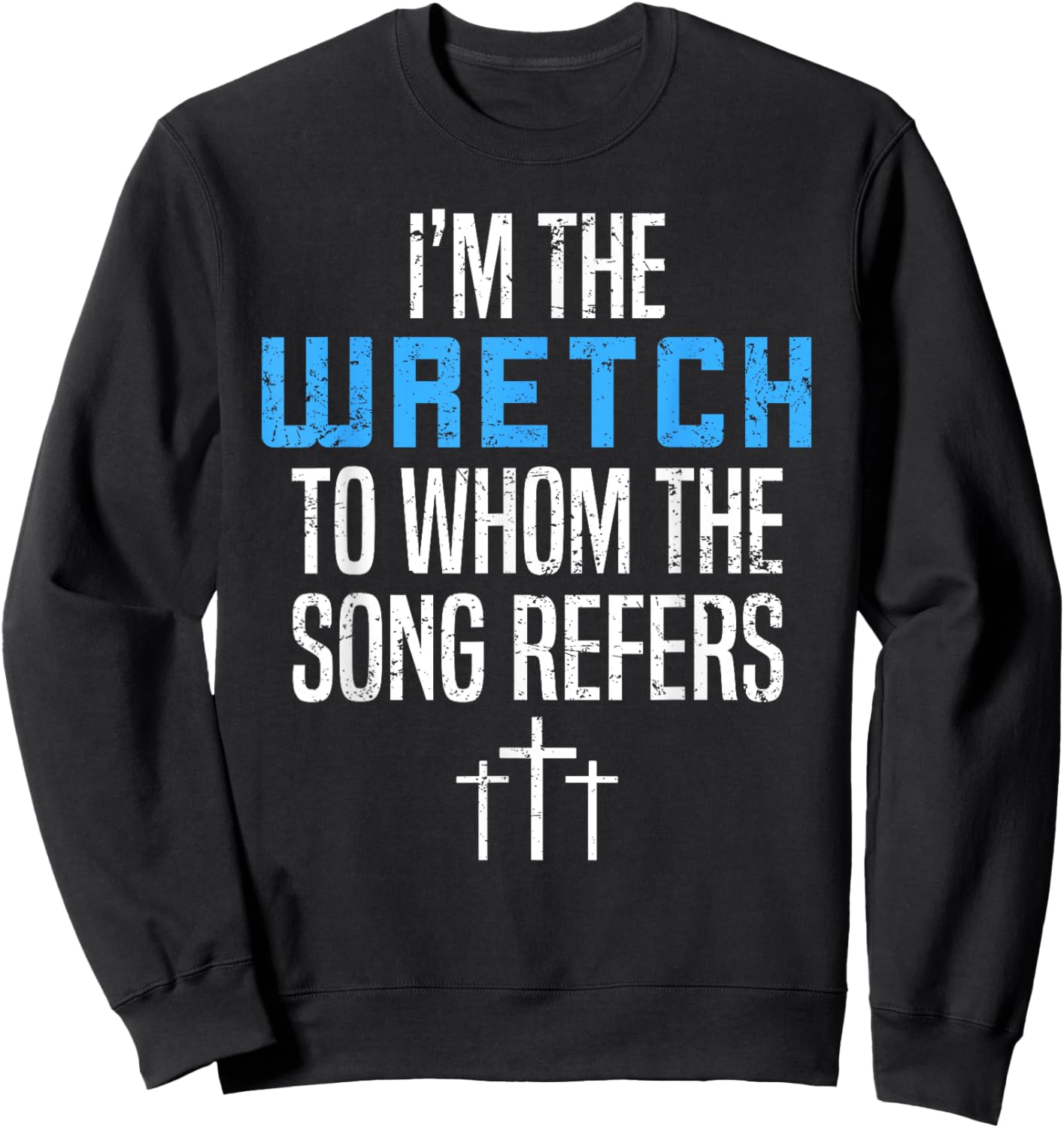 Fun Christian Apparel I'm The Wretch To Whom The Song Refers Sweatshirt - Sweatshirt | Black