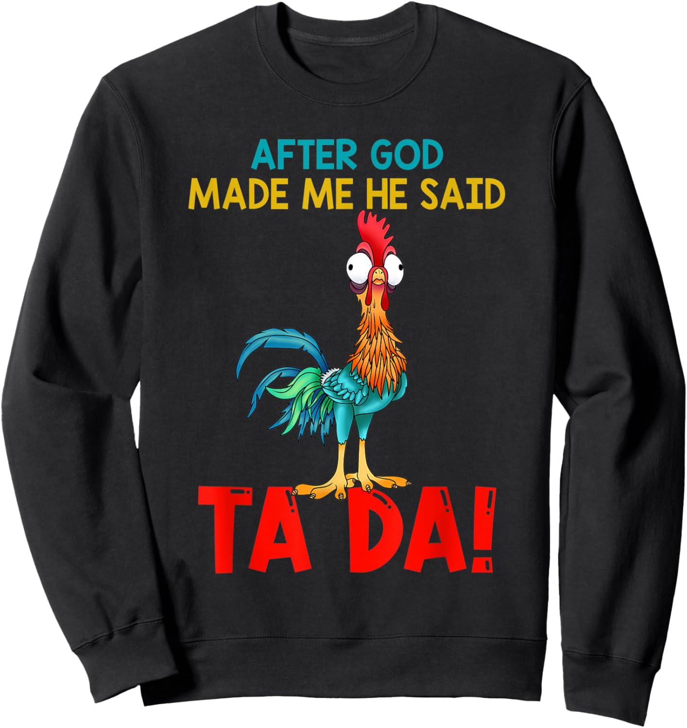 After God Made Me He Said Tada, Funny Chicken Outfits Sweatshirt - Sweatshirt | Black