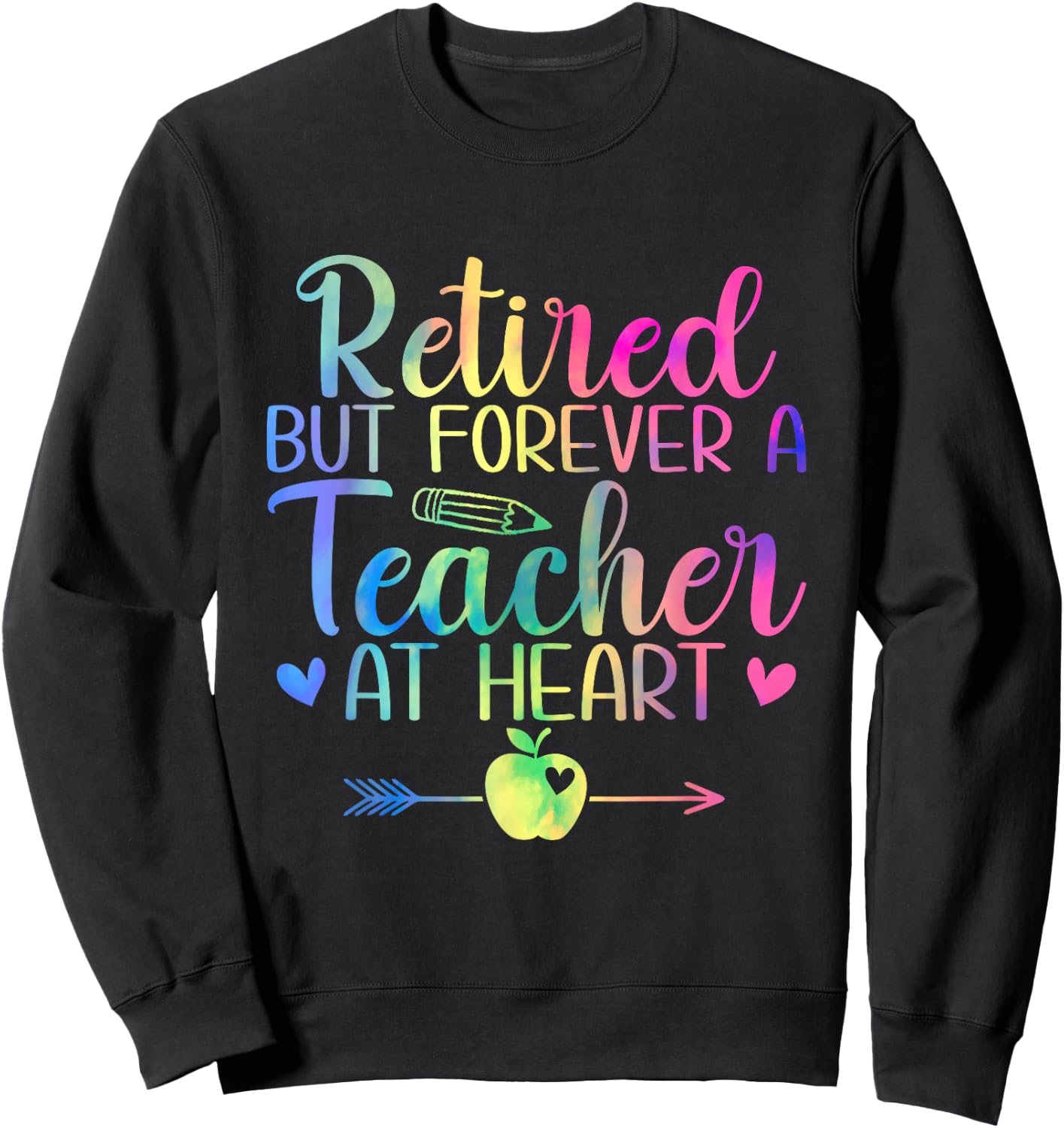Retired But Forever A Teacher At Heart Retirement Sweatshirt - Sweatshirt | Black