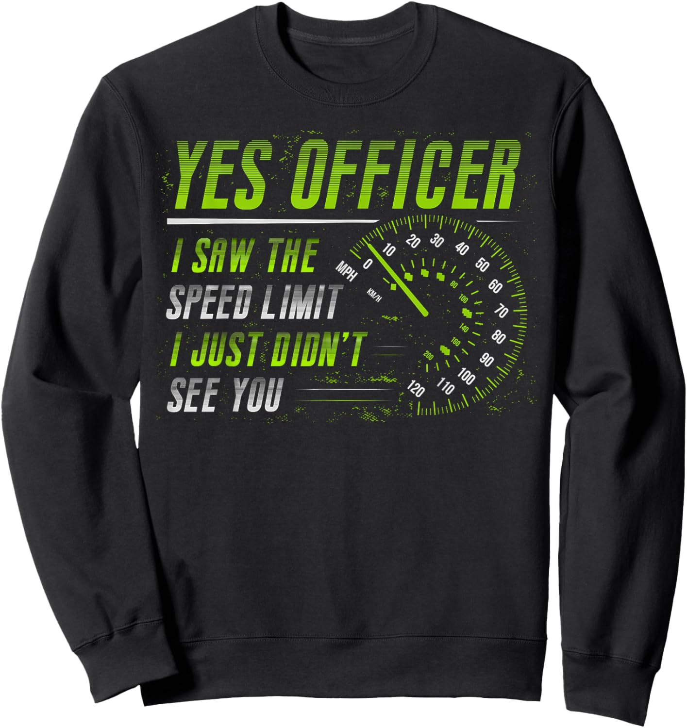 Yes Officer I Saw The Speed Limit Car Lover Sweatshirt - Sweatshirt | Black