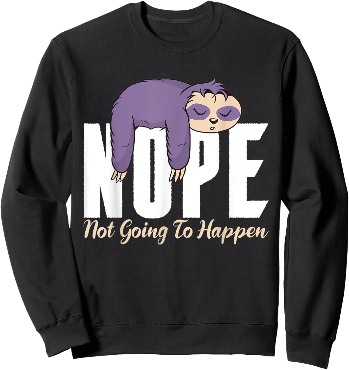 Nope not going to happen lazy cute Sloth Sweatshirt - Sweatshirt | Black