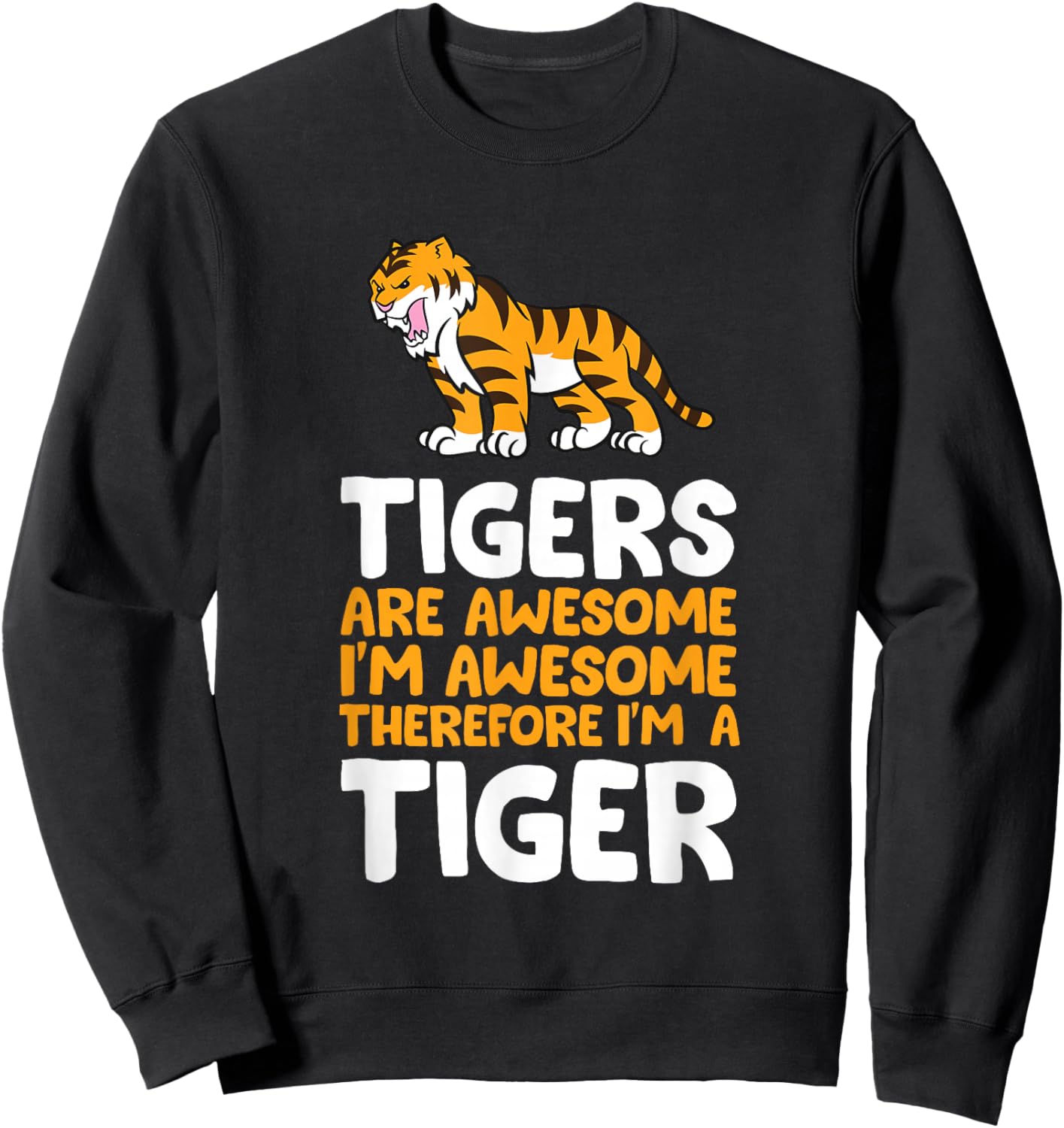 Tigers are Awesome. I'm Awesome Therefore I'm a Tiger Small Sweatshirt - Sweatshirt | Black