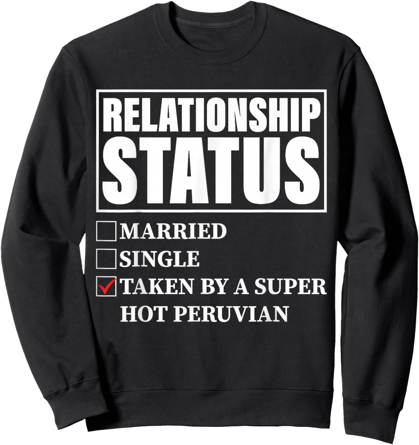Peru Relationship Status - Taken By Super Hot Peruvian Sweatshirt - Sweatshirt | Black