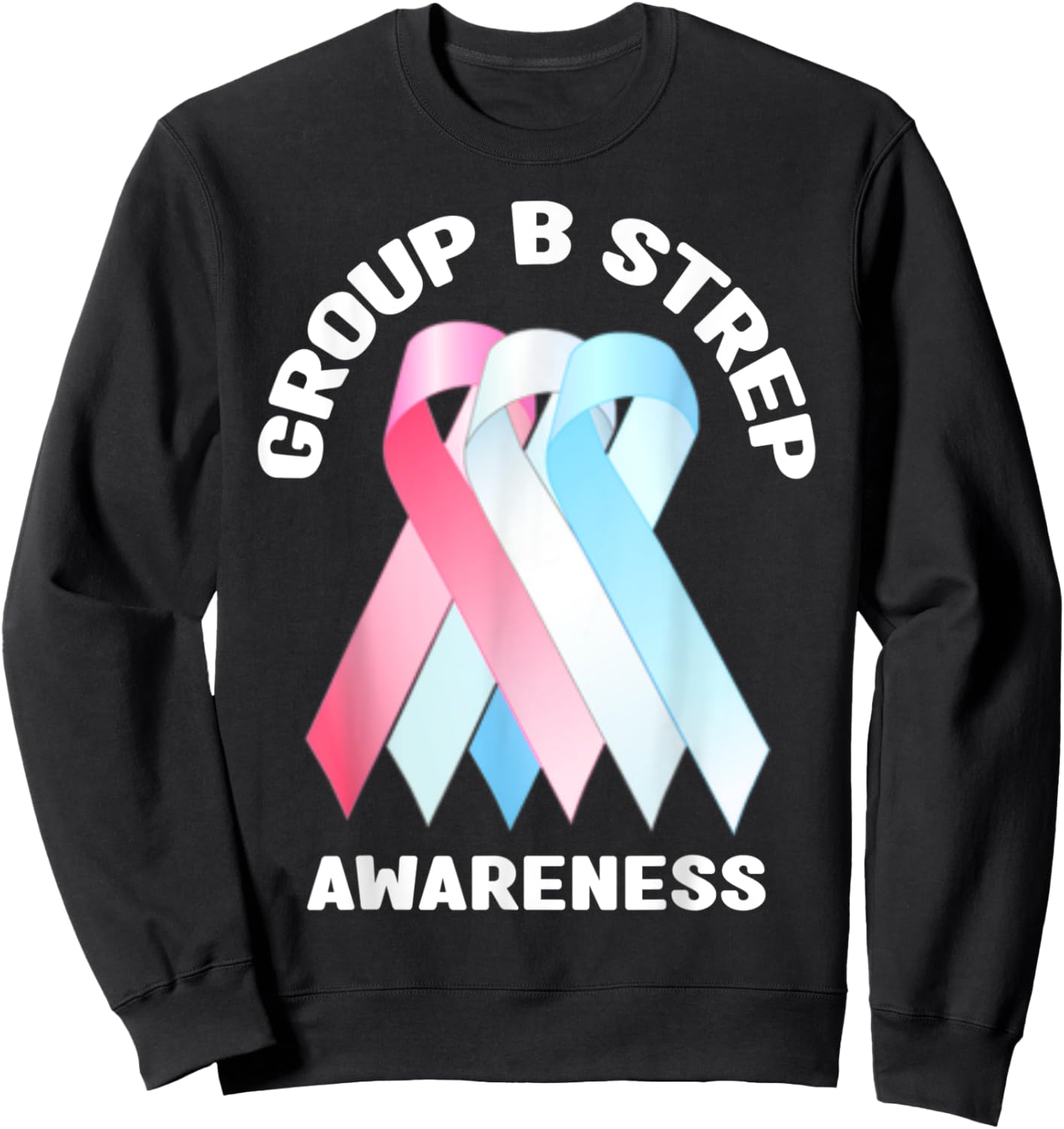 Group B Strep Awareness Shirt - Group B Strep Awareness Sweatshirt - Sweatshirt | Black