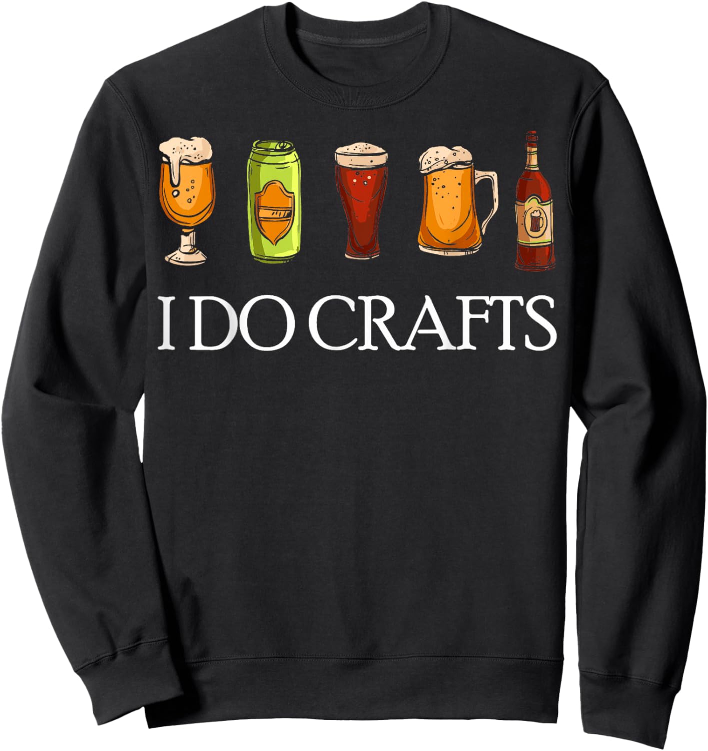 I Do Crafts Beer Brewers Home Beer Brewers I Do Crafts Beer Sweatshirt - Sweatshirt | Black