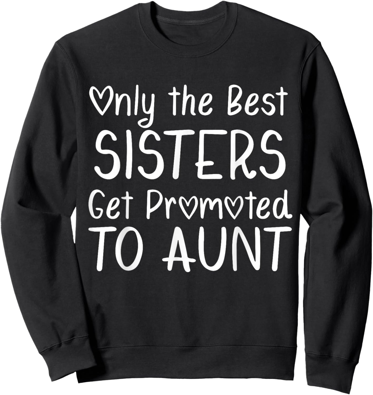 Only the Best Sisters Get Promoted to Aunt Pregnancy Sweatshirt - Sweatshirt | Black