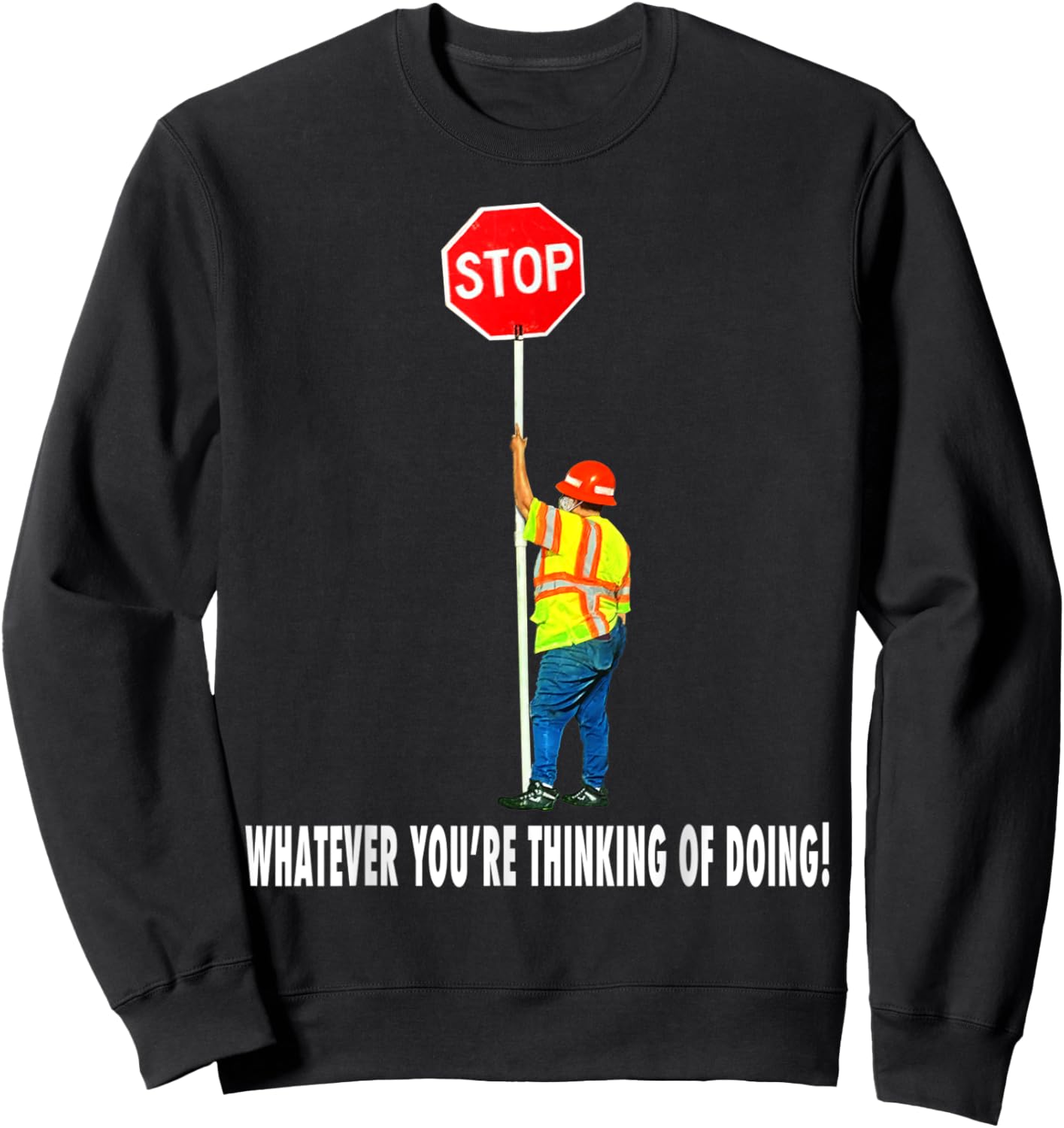 Flagger Traffic Control Stop Whatever Sweatshirt - Sweatshirt | Black