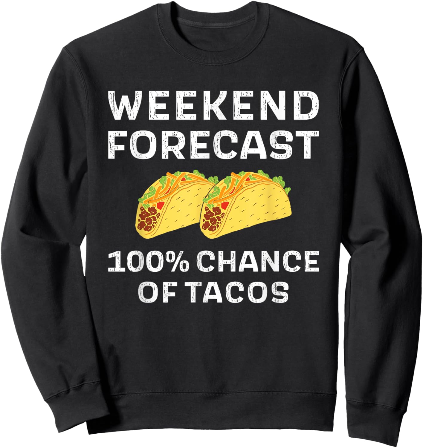 Weekend Forecast 100% Chance Of Tacos Funny Taco Tuesday Sweatshirt - Sweatshirt | Black