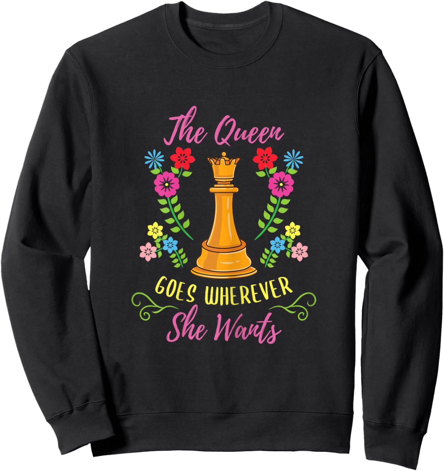 The Queen Goes Wherever She Wants Chess Player Sweatshirt - Sweatshirt | Black