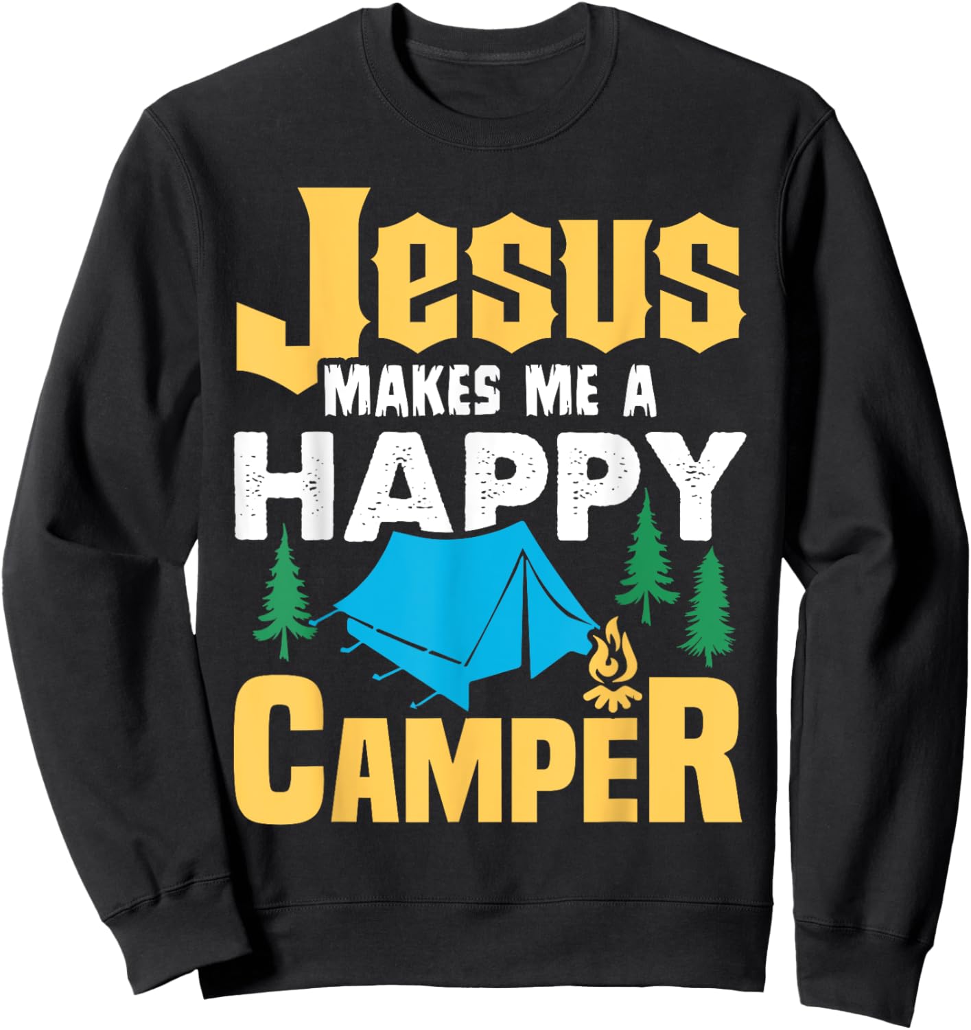 Jesus Makes Me A Happy Camper Camping Lover Funny Sweatshirt - Sweatshirt | Black