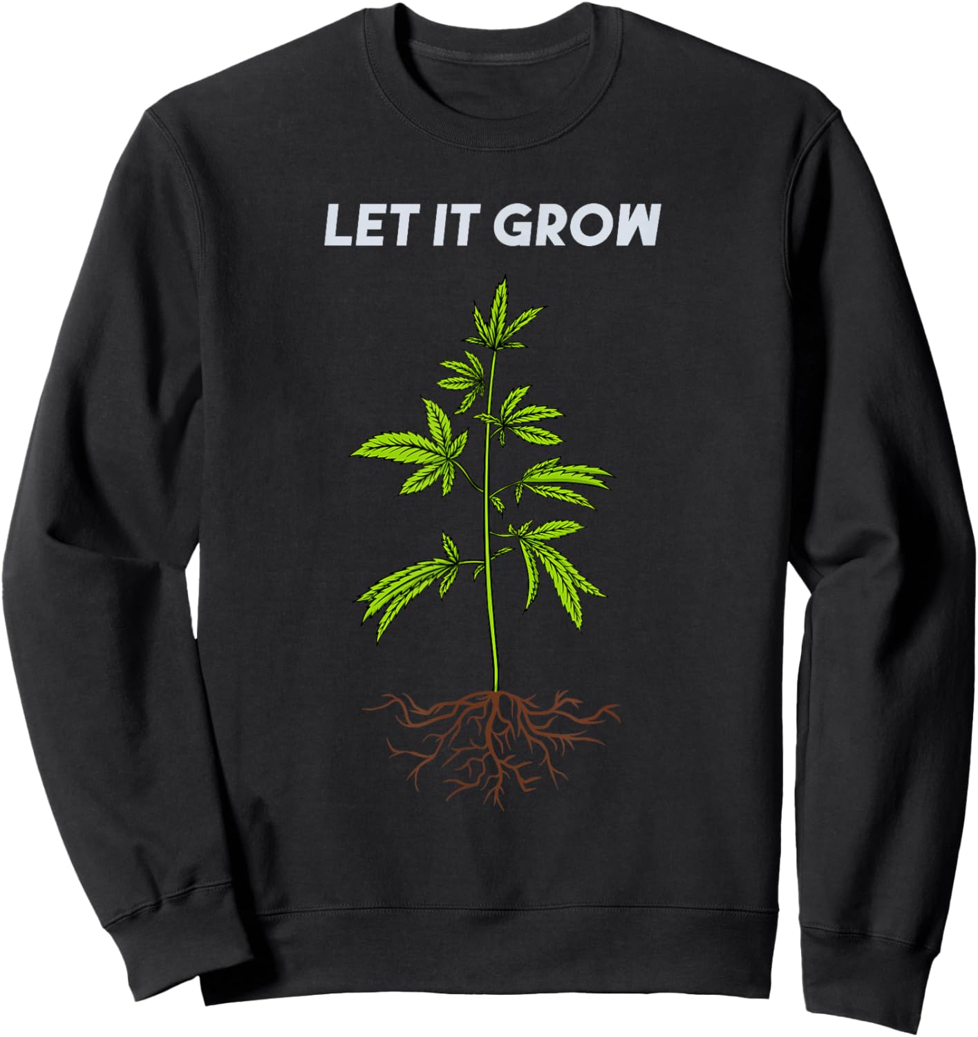 Let It Grow Weed 420 Cannabis Leaf Plant Ganja Roots Grower Sweatshirt - Sweatshirt | Black