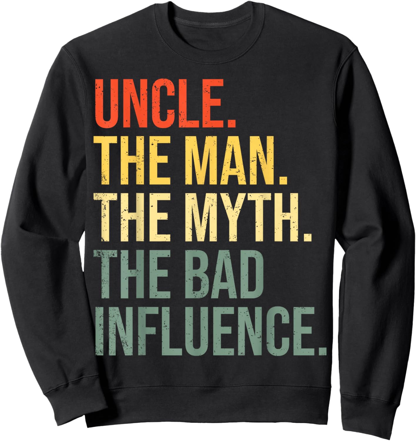 Uncle The Man The Myth The Bad Influence Best Funny Uncle Sweatshirt - Sweatshirt | Black