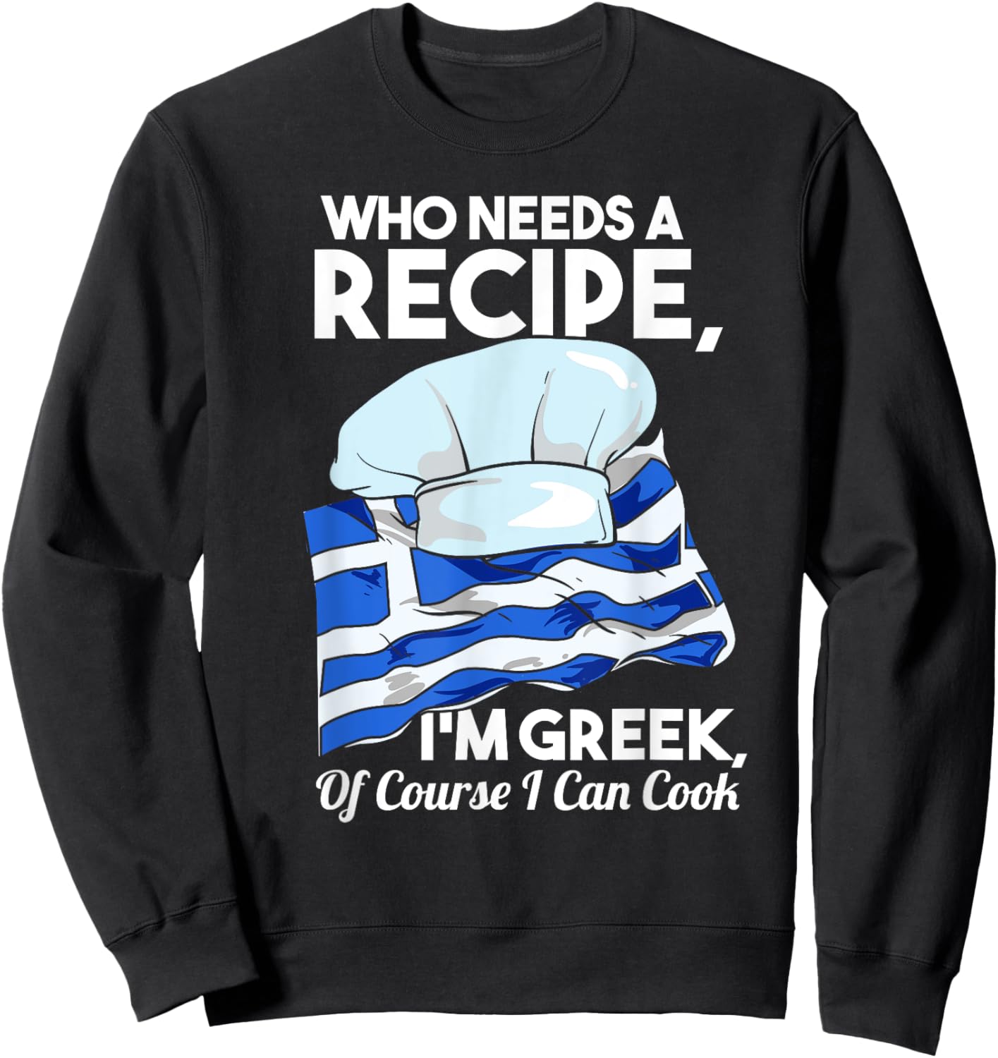 I'm Greek Of Course I Can Cook Funny Foodie Greek Flag Chef Sweatshirt - Sweatshirt | Black