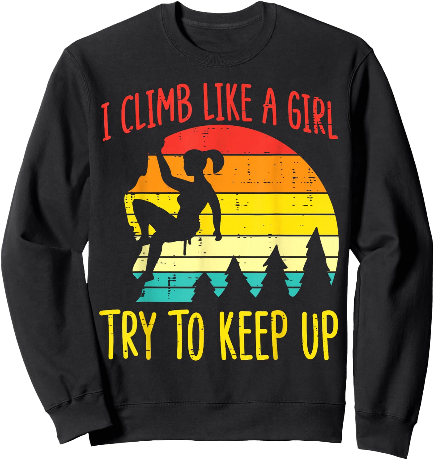 I Climb Like Girl Try Keep Up Retro Climbing Women Girls Kid Sweatshirt - Sweatshirt | Black