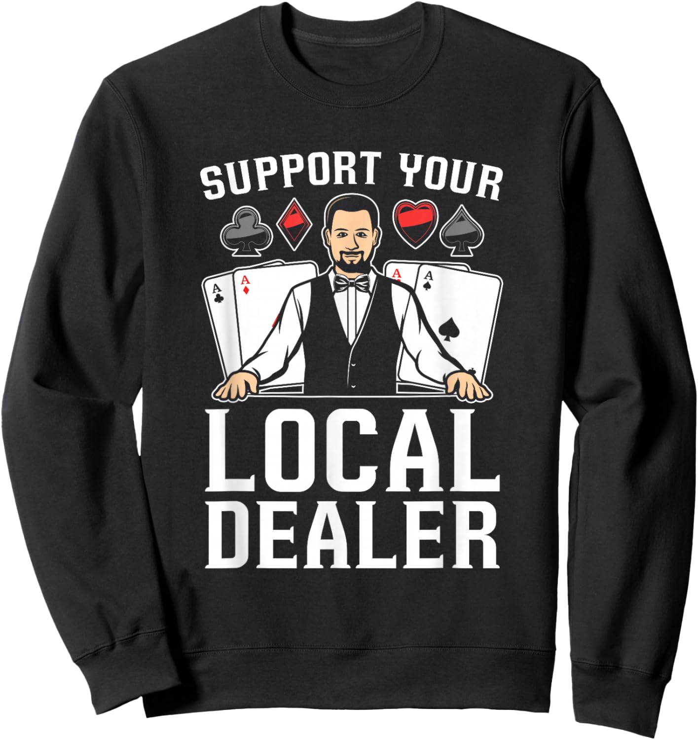 Poker Texas Hold'Em - Support Your Local Dealer Poker Sweatshirt - Sweatshirt | Black