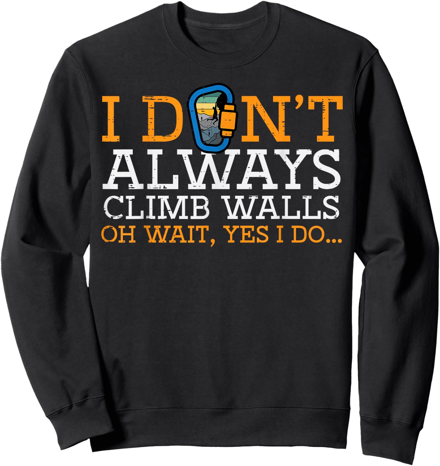 I Dont Always Climb Walls Yes I Do Climbing Men Women Kids Sweatshirt - Sweatshirt | Black