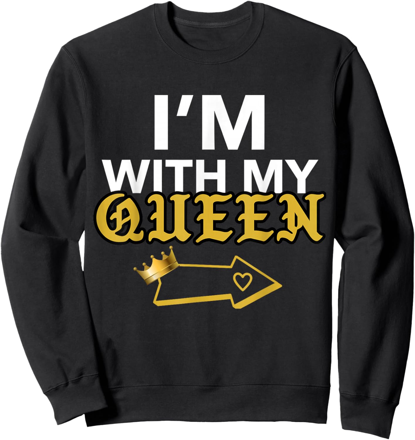 Matching QUEEN KING Couple shirts, I'M WITH MY QUEEN Sweatshirt - Sweatshirt | Black